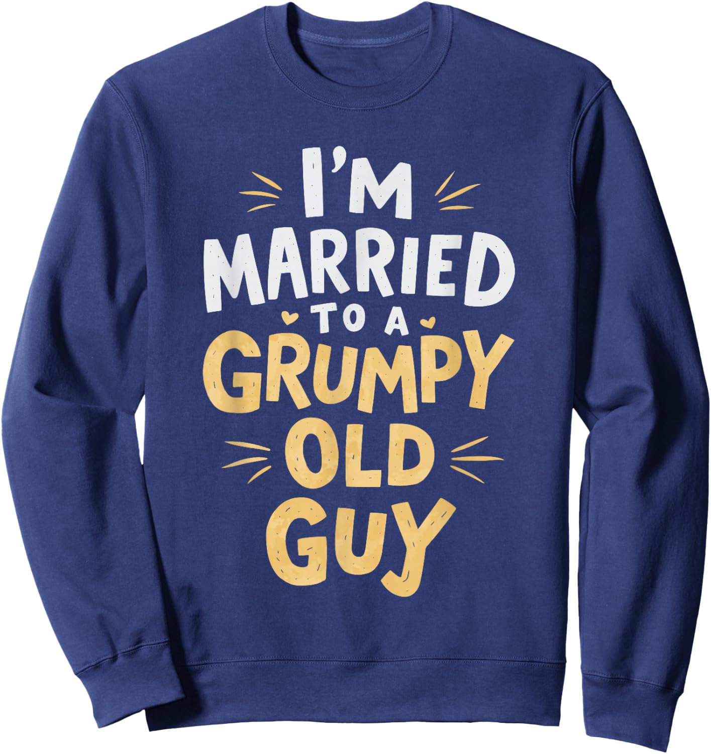 I'm Married To A Grumpy Old Guy Sweatshirt - Sweatshirt | Navy