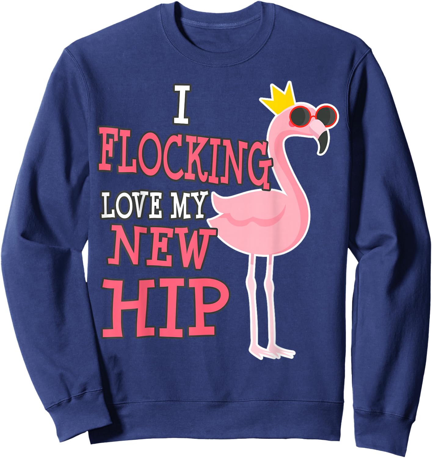 Hip Replacement Surgery Get Well Soon Flamingo Funny Sweatshirt - Sweatshirt | Navy