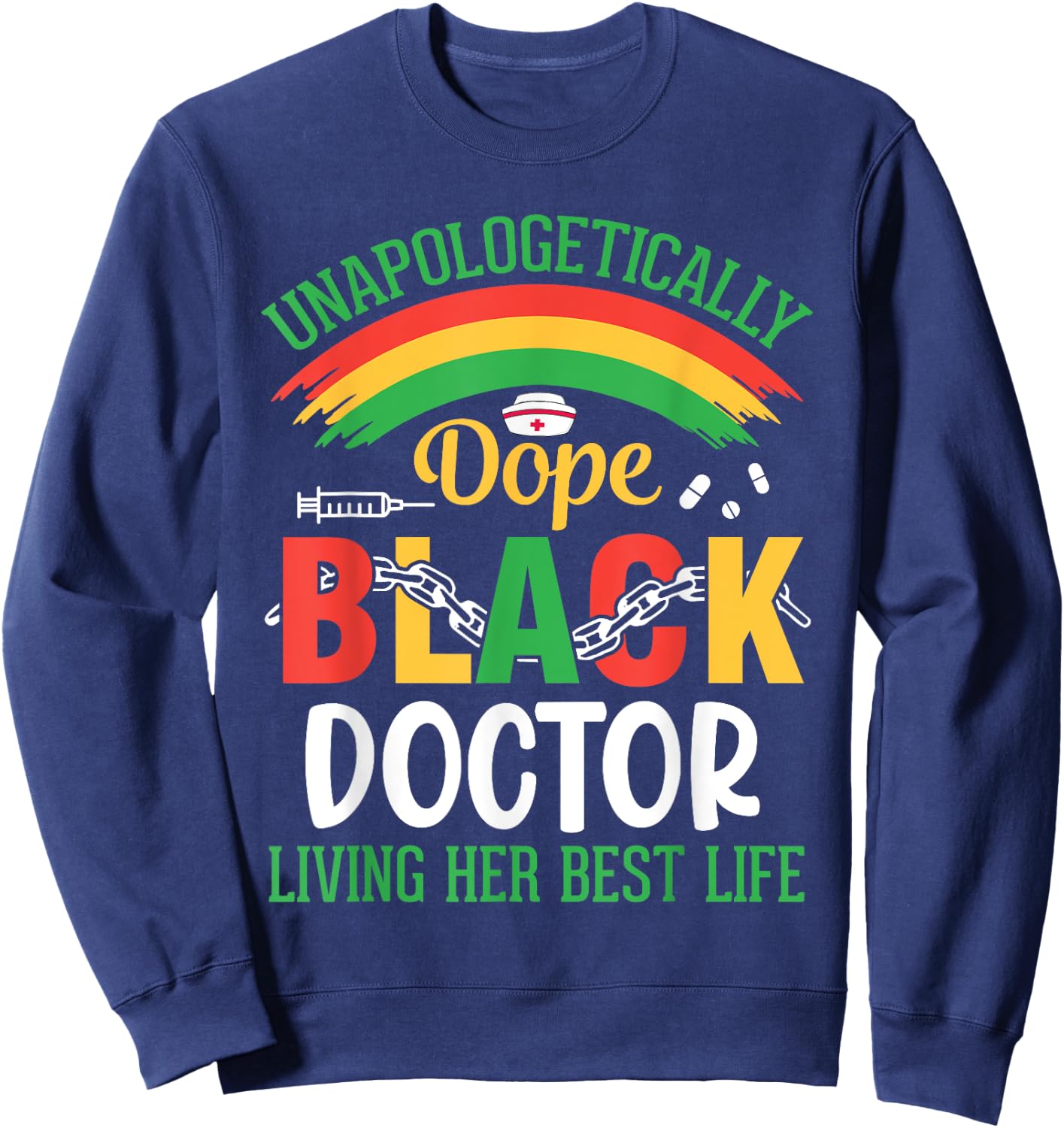 Unapologetically Dope Black Doctor Living Her Best Life Sweatshirt - Sweatshirt | Navy