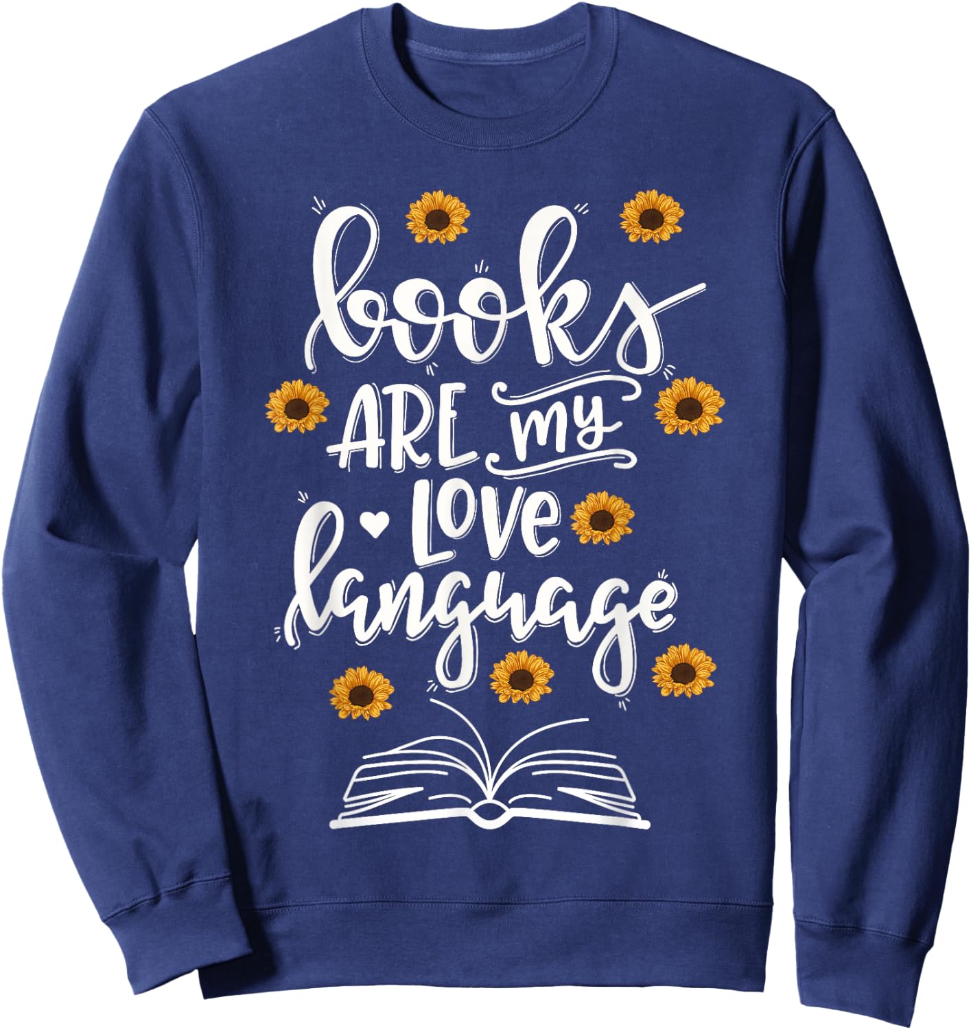 Books Are My Love Language Cute Sunflower Book Reader Sweatshirt - Sweatshirt | Navy