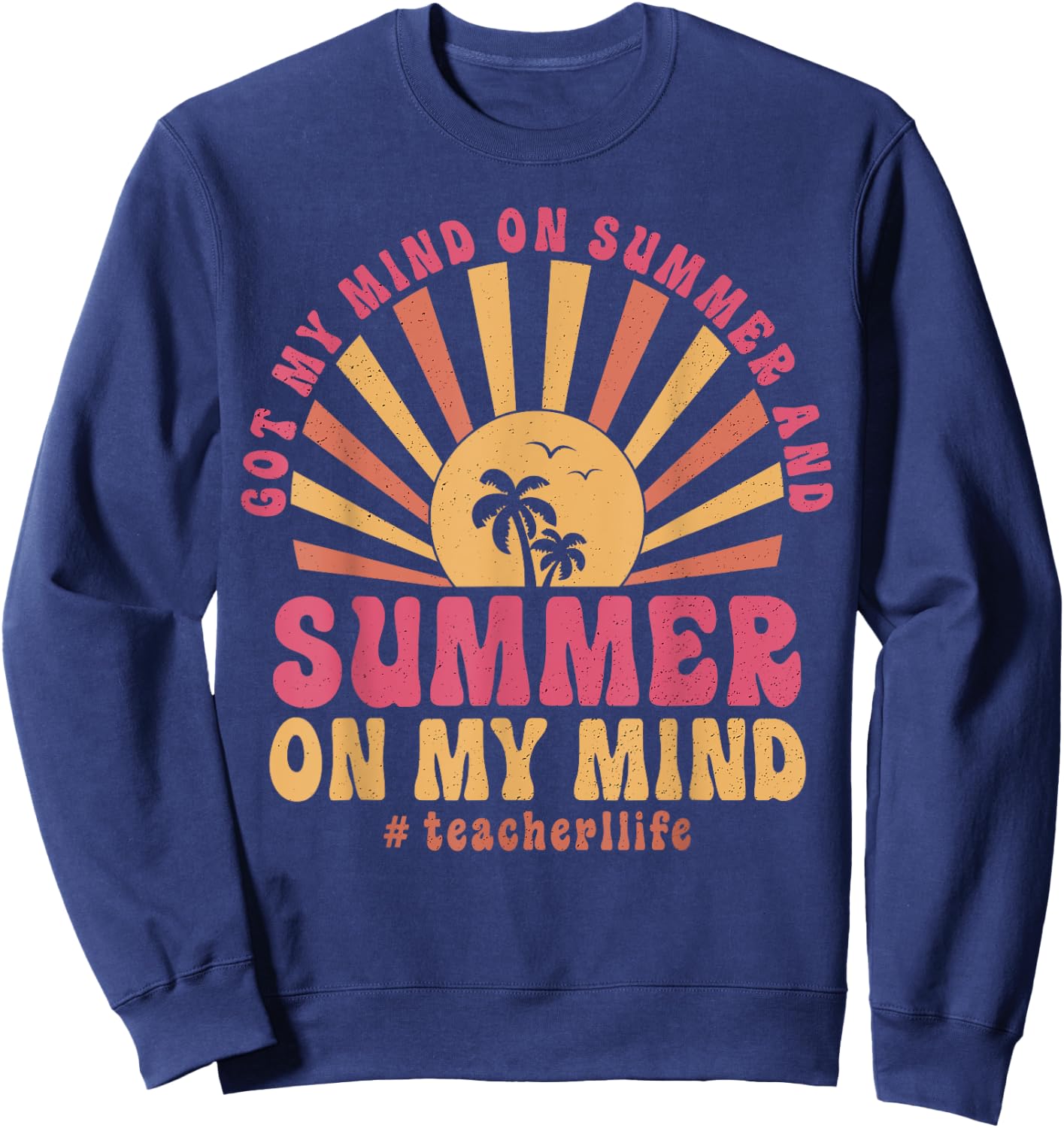 Groovy Happy Face Summer Vibes Got My Mind On Summer Teacher Sweatshirt - Sweatshirt | Navy