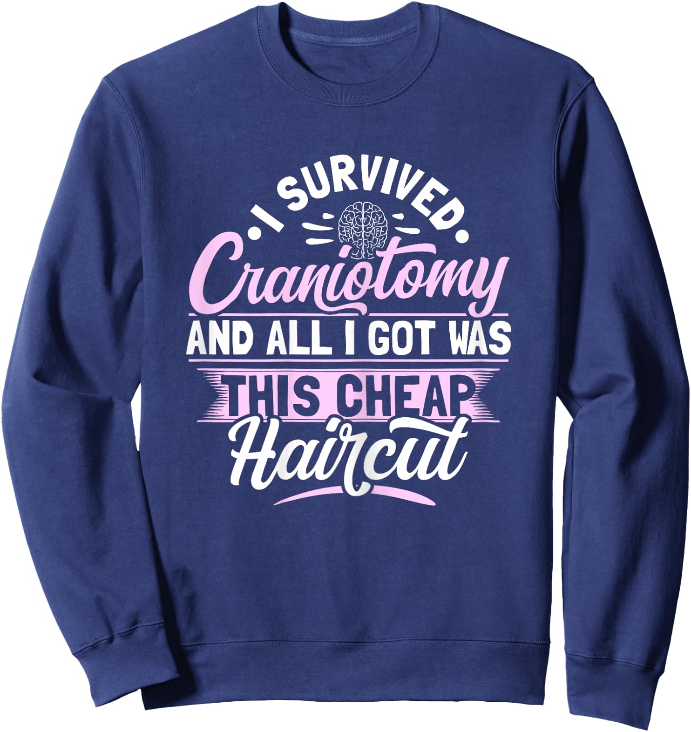Craniotomy Brain Surgery Design for a Brain surgery survivor Sweatshirt - Sweatshirt | Navy