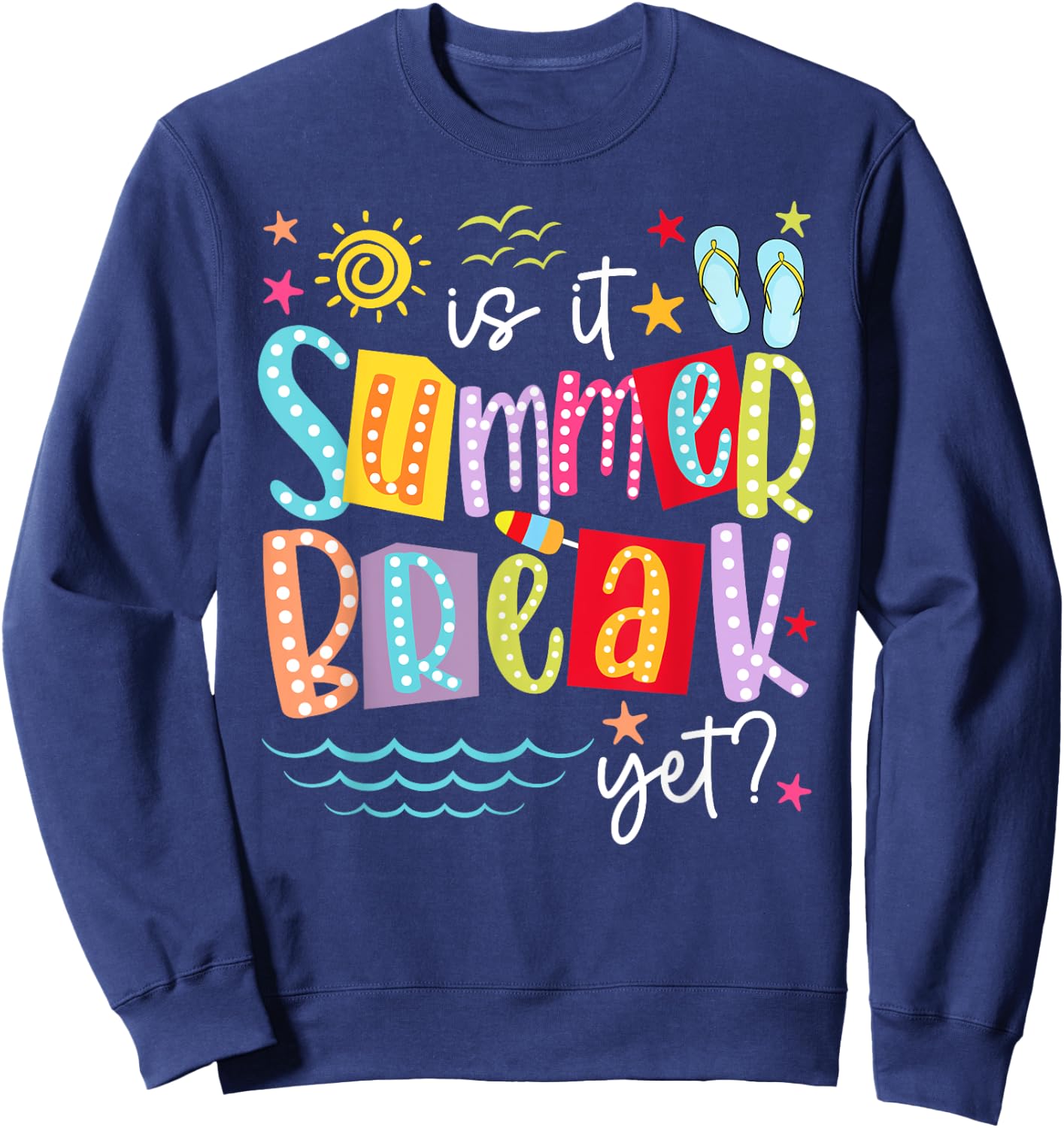 is It Summer Break Yet Teacher Student Last Day of School Women Kids Sweatshirt - Sweatshirt | Navy