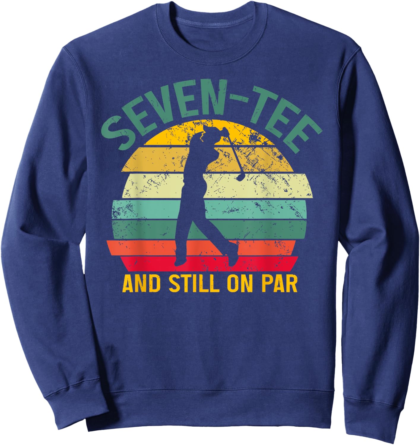Funny Golf 70th Birthday Retro Seven- and Still on Par Sweatshirt - Sweatshirt | Navy