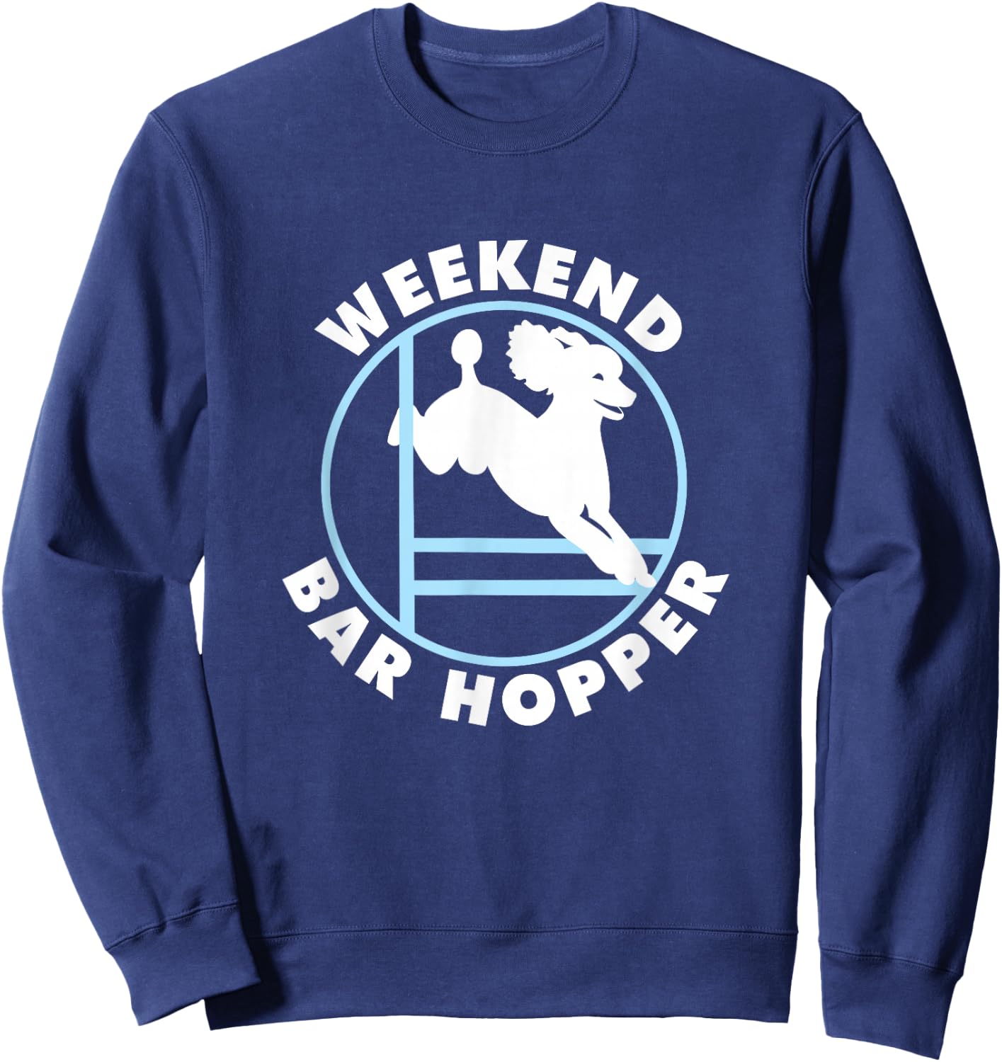 Weekend Bar Hopper | NickerStickers Poodle Agility Dog Sweatshirt - Sweatshirt | Navy