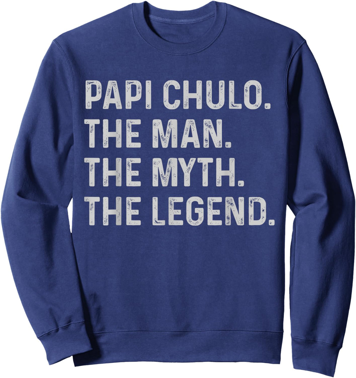 Papi Chulo The Man The Myth The Legend Gift Papi Chulo Sweatshirt - Sweatshirt | Navy