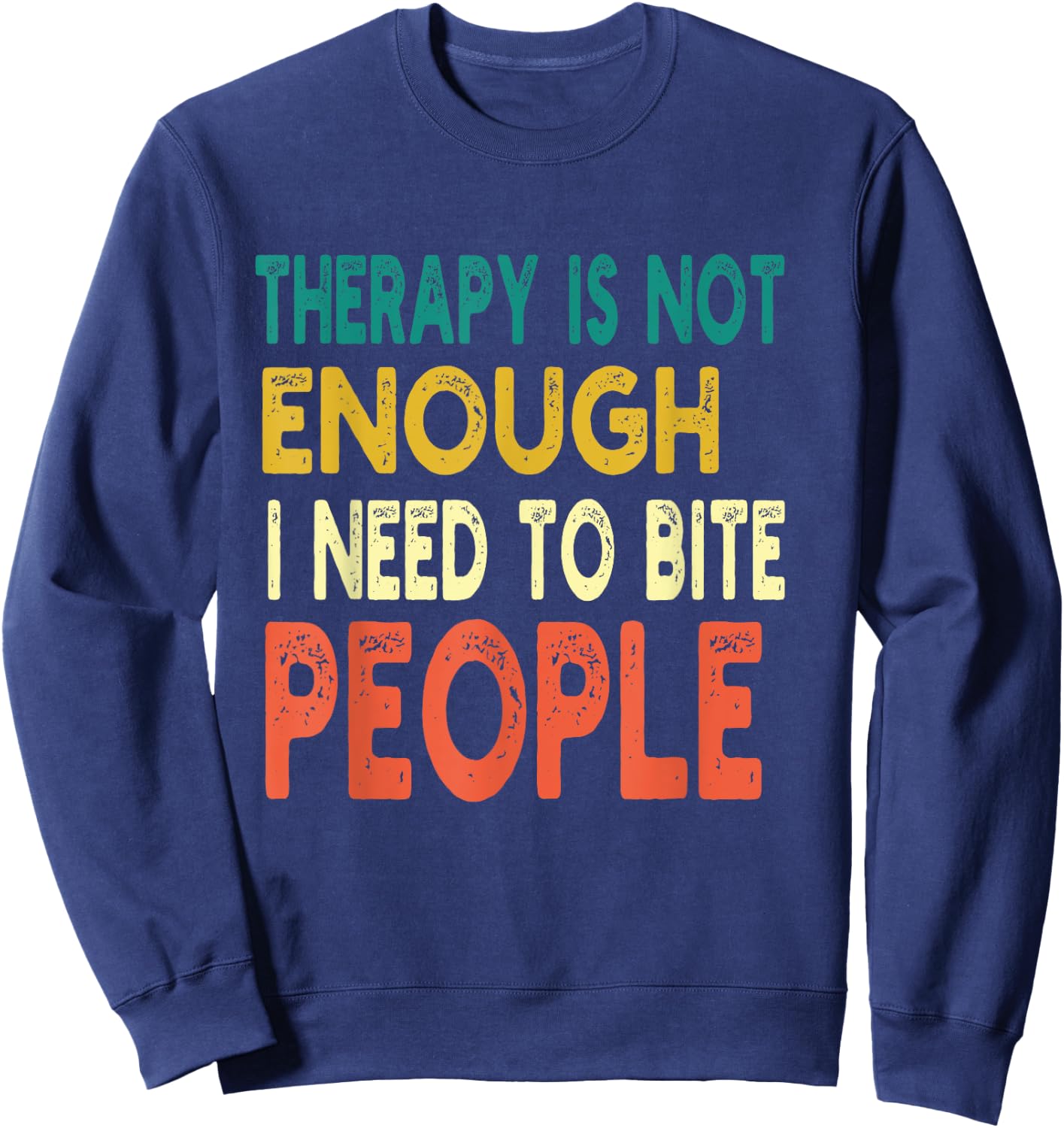 Therapy isn't Enough I Need To Bite People Funny Quote Retro Sweatshirt - Sweatshirt | Navy