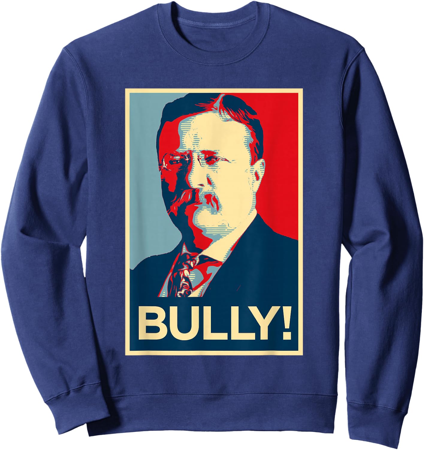 Theodore Roosevelt Election Poster Design Sweatshirt - Sweatshirt | Navy
