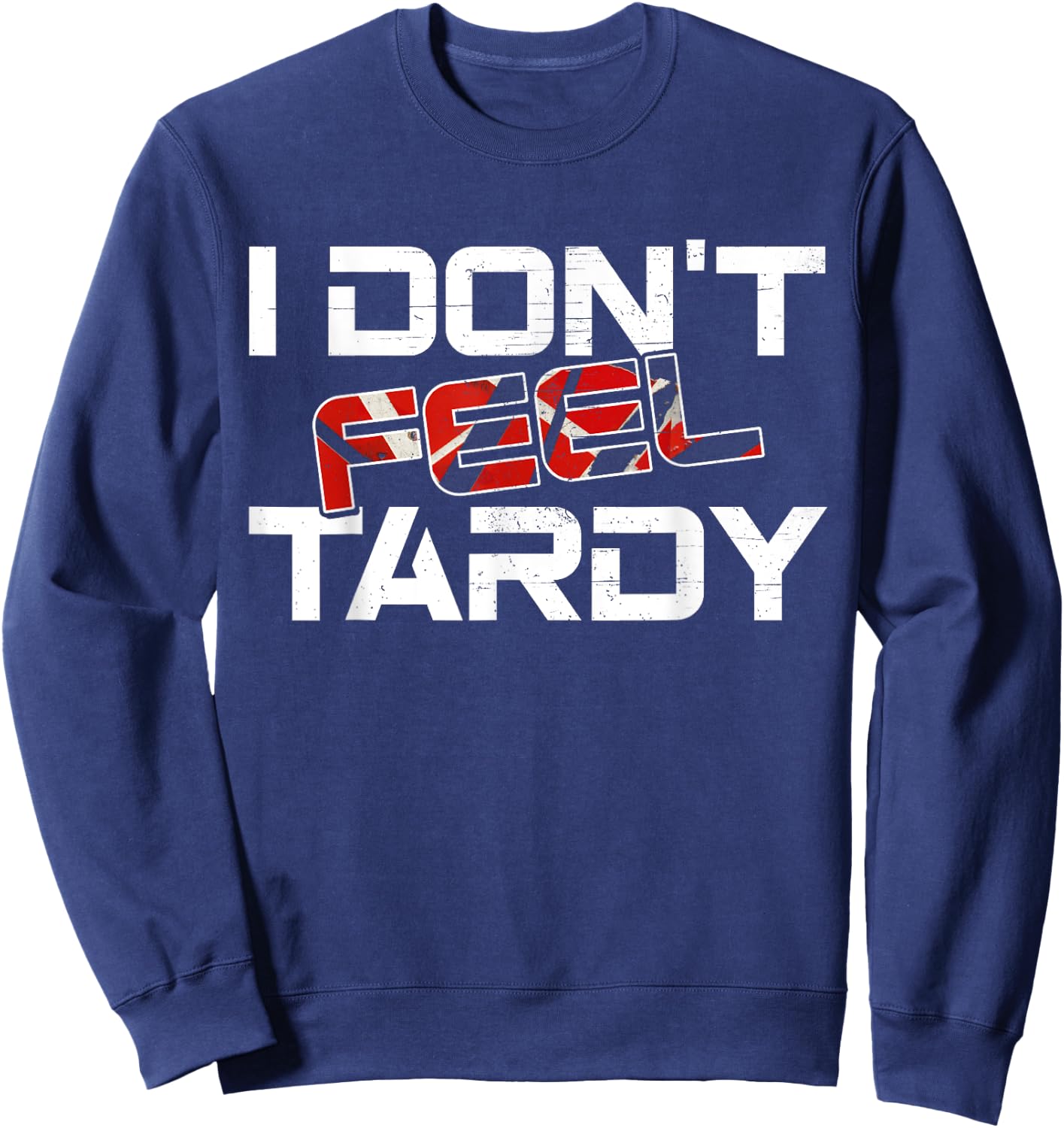 I Don't Feel Tardy Vintage Art Love Musician Funny Outfits Sweatshirt - Sweatshirt | Navy