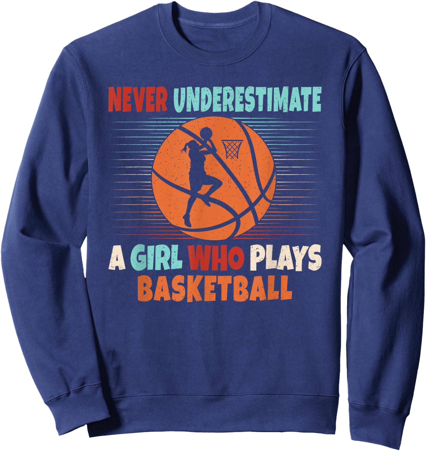 Never Underestimate A Girl Who Plays Basketball Lover Sweatshirt - Sweatshirt | Navy