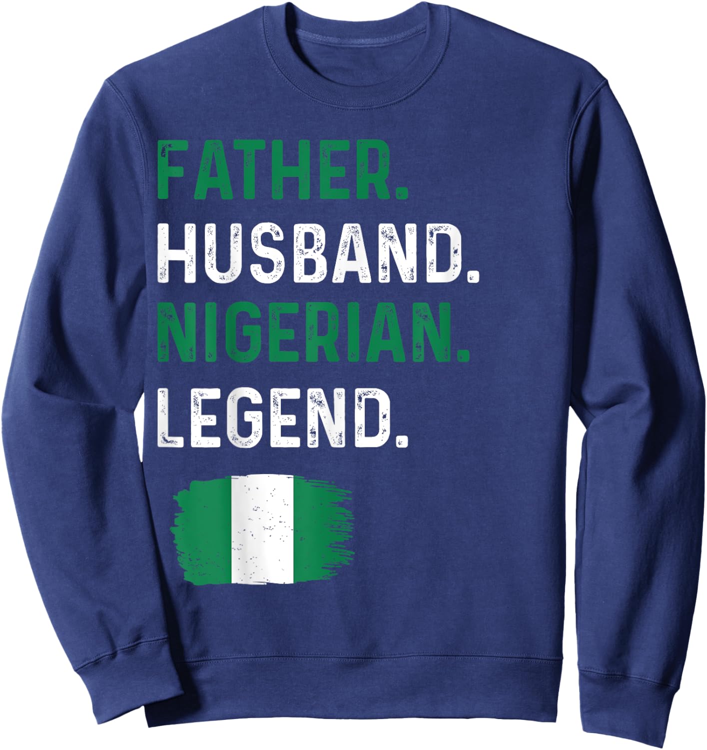 Father Husband Nigerian Legend Proud Dad Nigeria Flag Sweatshirt - Sweatshirt | Navy