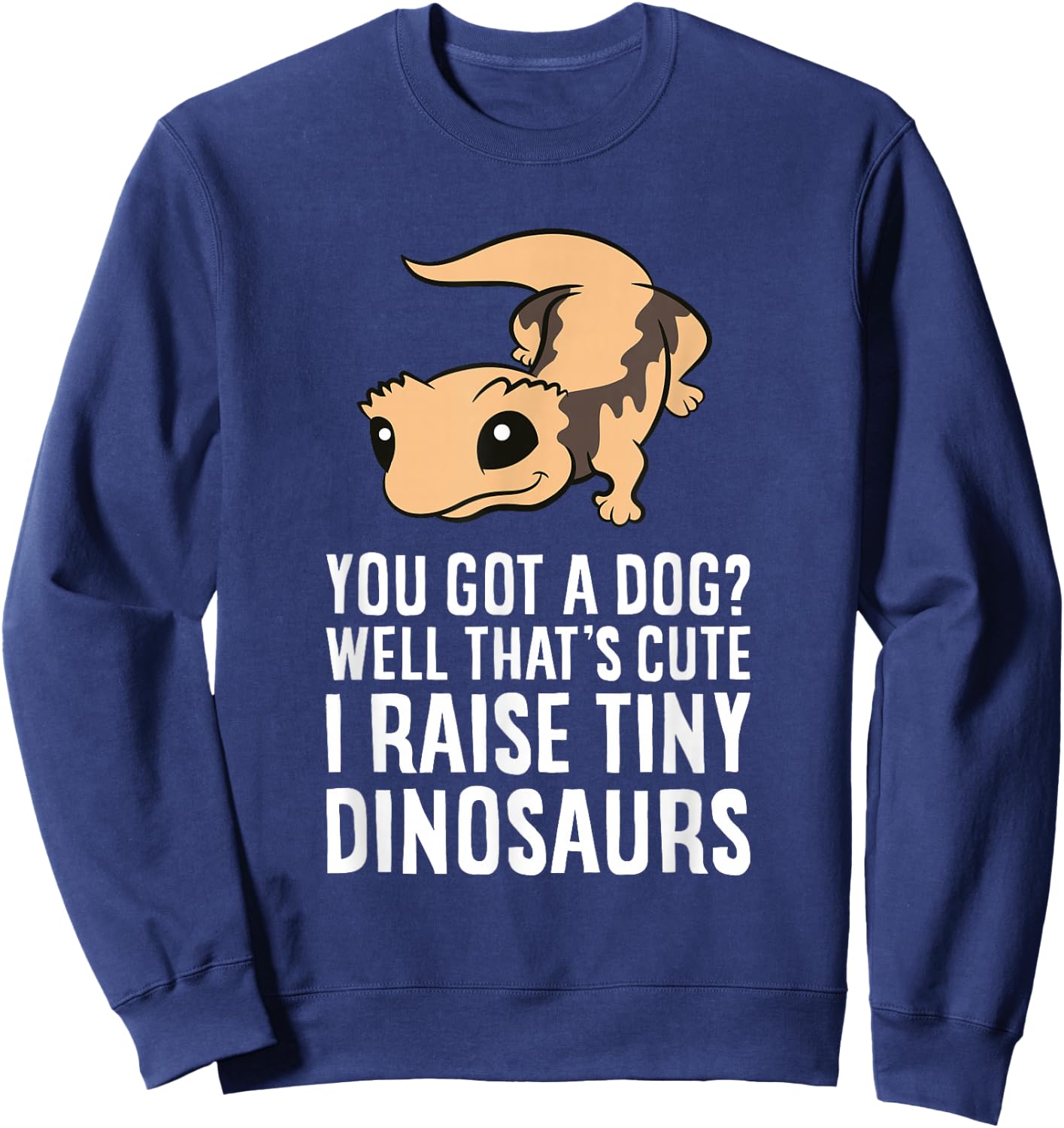 Funny Crested Gecko Owner I Raise Tiny Dinosaurs Sweatshirt - Sweatshirt | Navy