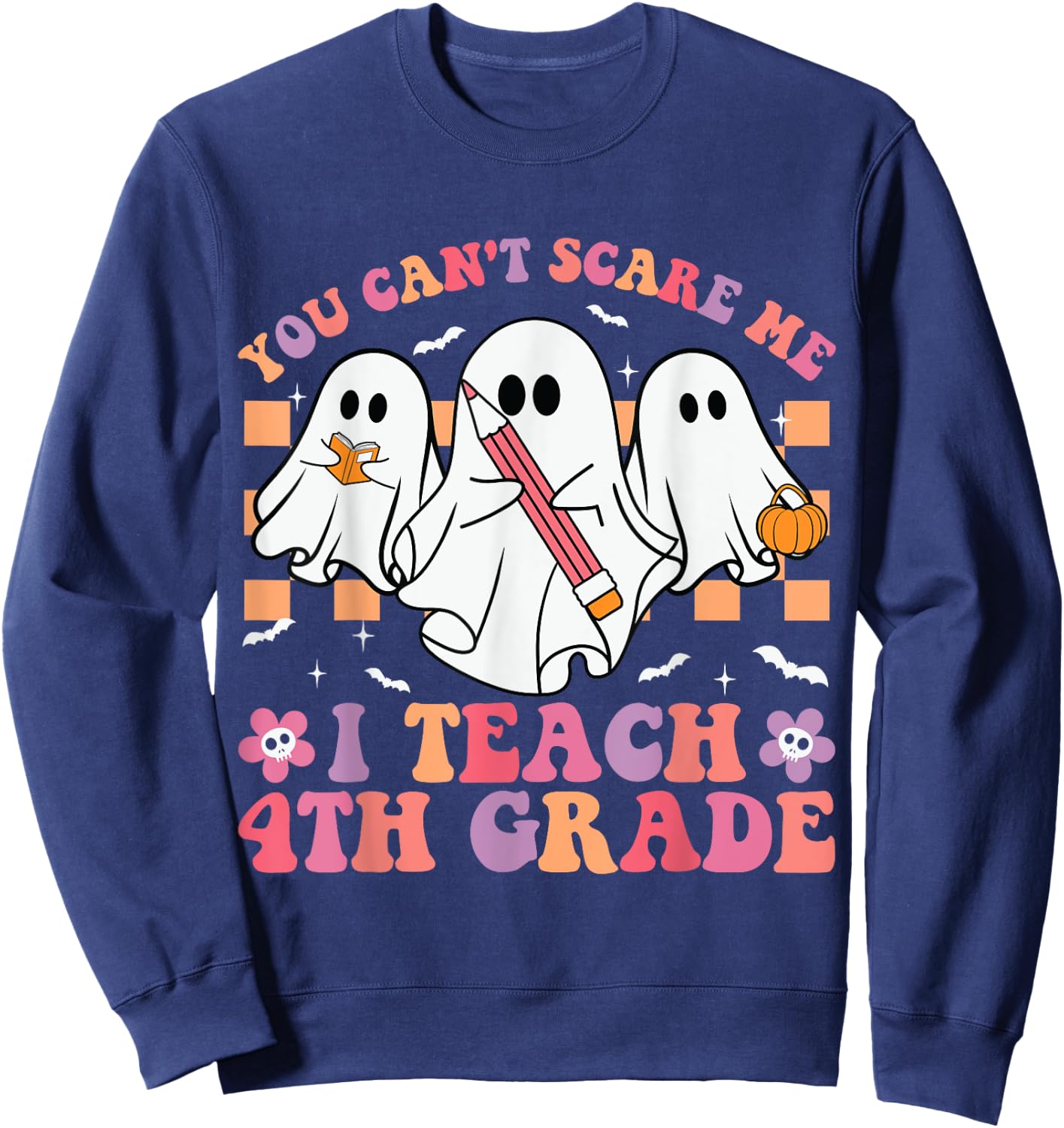 You Can't Scare Me I Teach 4th Grade Teacher Halloween Ghost Sweatshirt - Sweatshirt | Navy