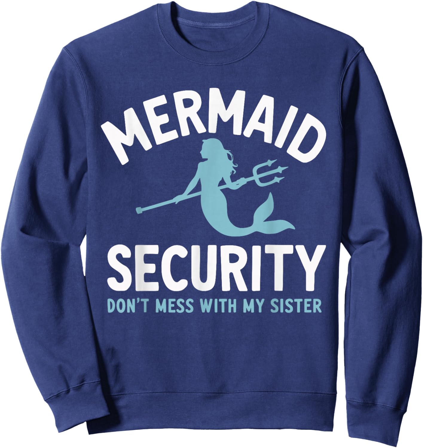 Mermaid Security Don't Mess With My Mermaid Sweatshirt - Sweatshirt | Navy