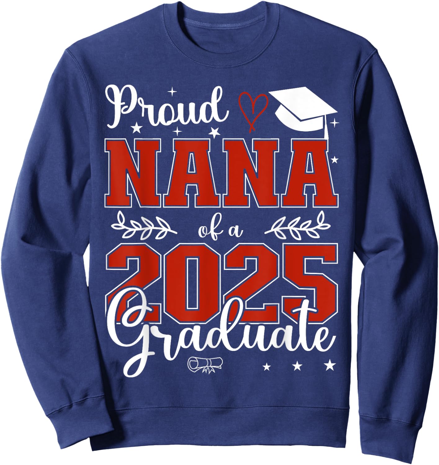 Proud Nana of a class of 2025 graduate for graduation Sweatshirt - Sweatshirt | Navy