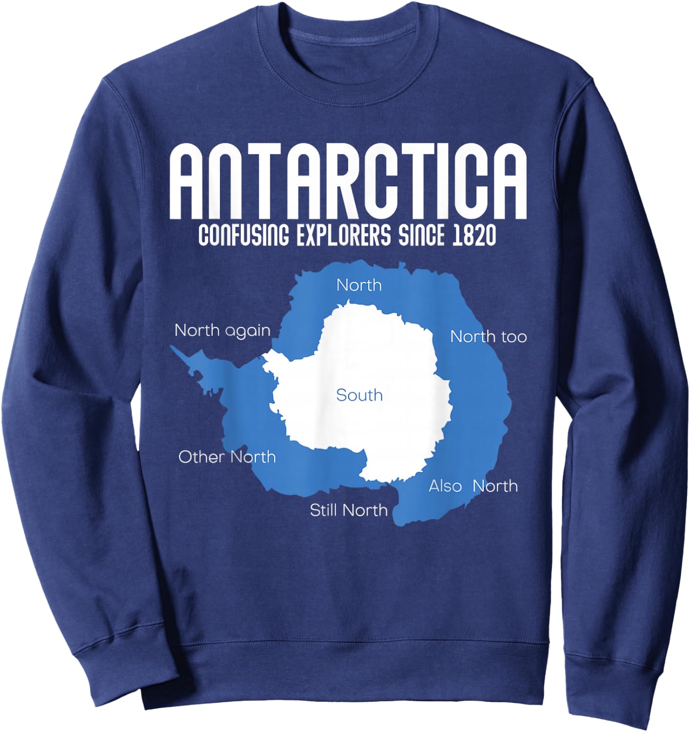 Antarctica Confusing Explorers Since 1820 Funny Antarctica Sweatshirt - Sweatshirt | Navy