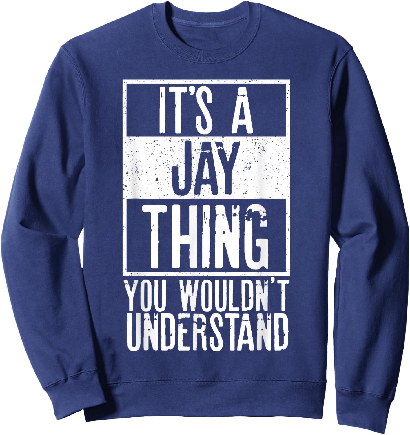Its A Jay Thing You Wouldnt Understand Sweatshirt - Sweatshirt | Navy