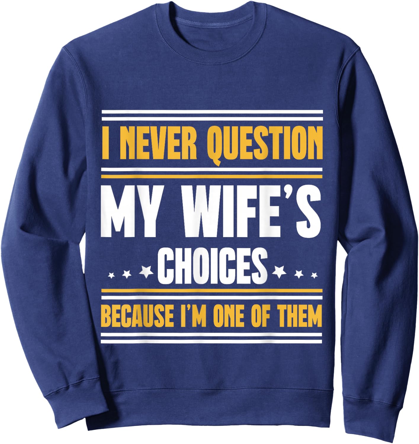 I Never Question My Wife's Choices Funny Husband Sweatshirt - Sweatshirt | Navy