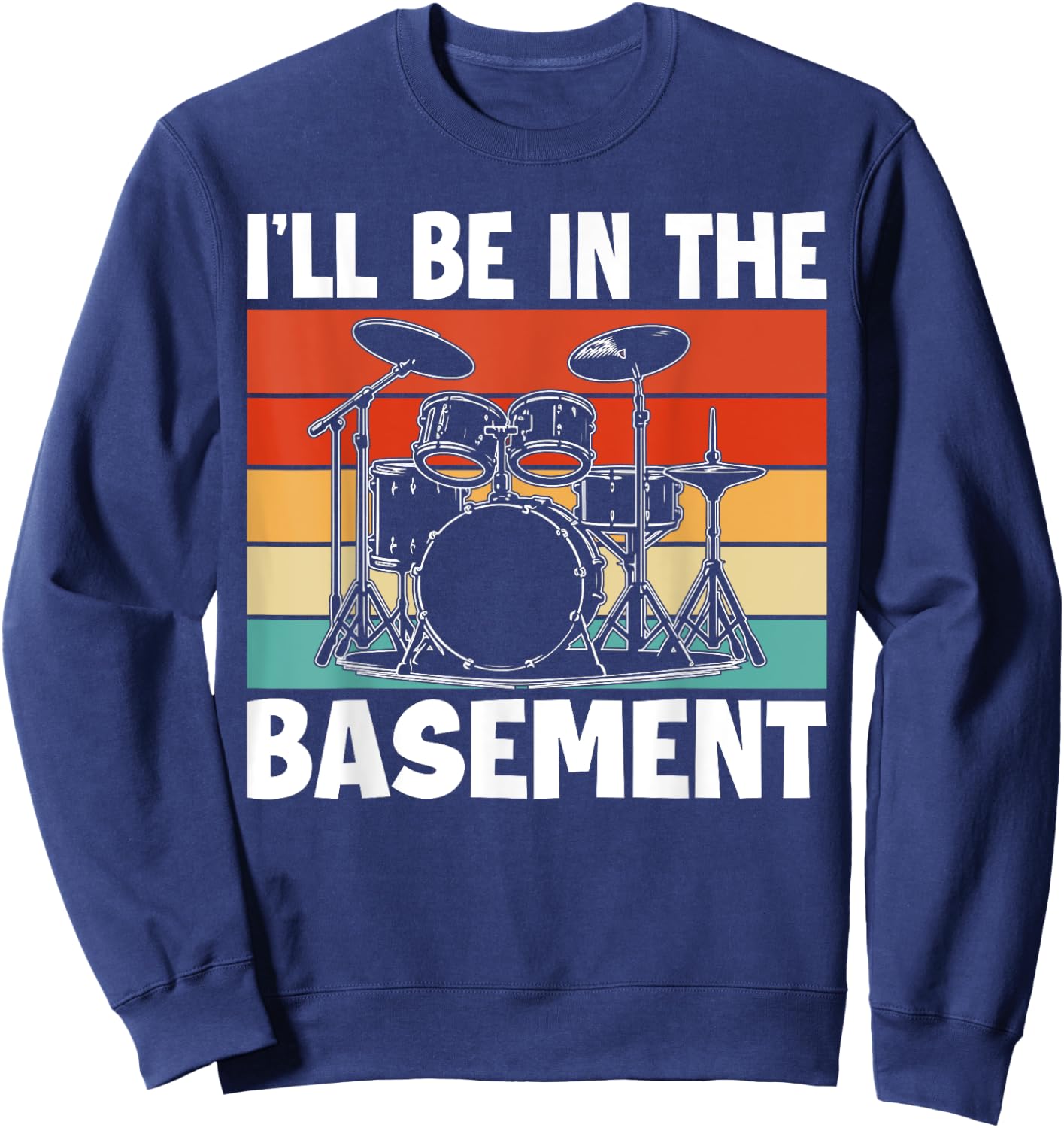 I'll Be In The Basement Drumming Women Funny Drummer Sweatshirt - Sweatshirt | Navy