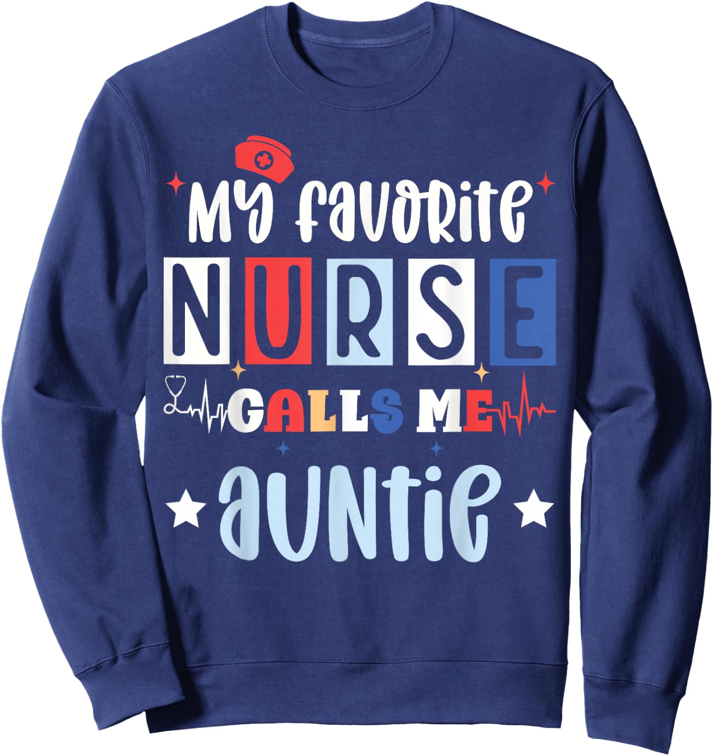 My favorite nurse calls me auntie, registered nurse niece Sweatshirt - Sweatshirt | Navy