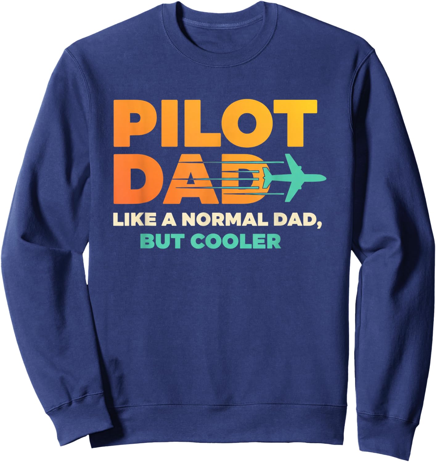 Pilot Dad Like A Normal Dad, But Cooler - Aviation Dad Sweatshirt - Sweatshirt | Navy