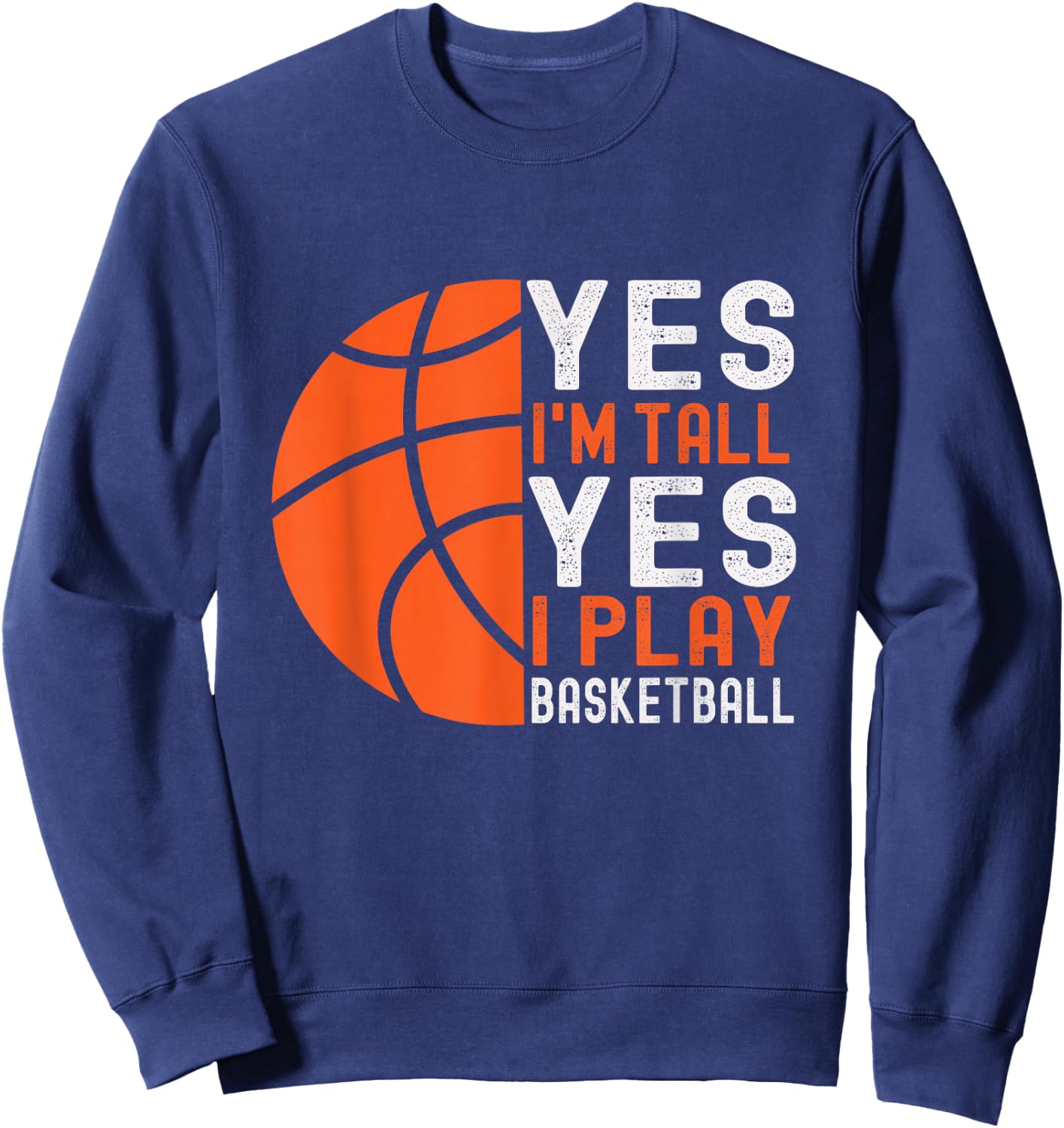 Yes I'm Tall Yes I Play Basketball Funny Basketball Player Sweatshirt - Sweatshirt | Navy