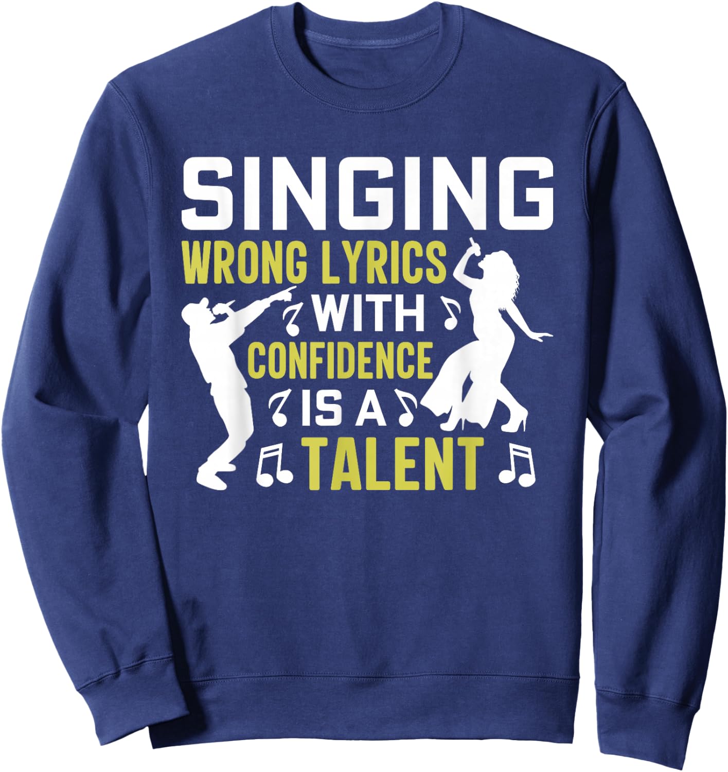 Singing Wrong Lyrics is A Talent Funny Music Singer Musician Sweatshirt - Sweatshirt | Navy