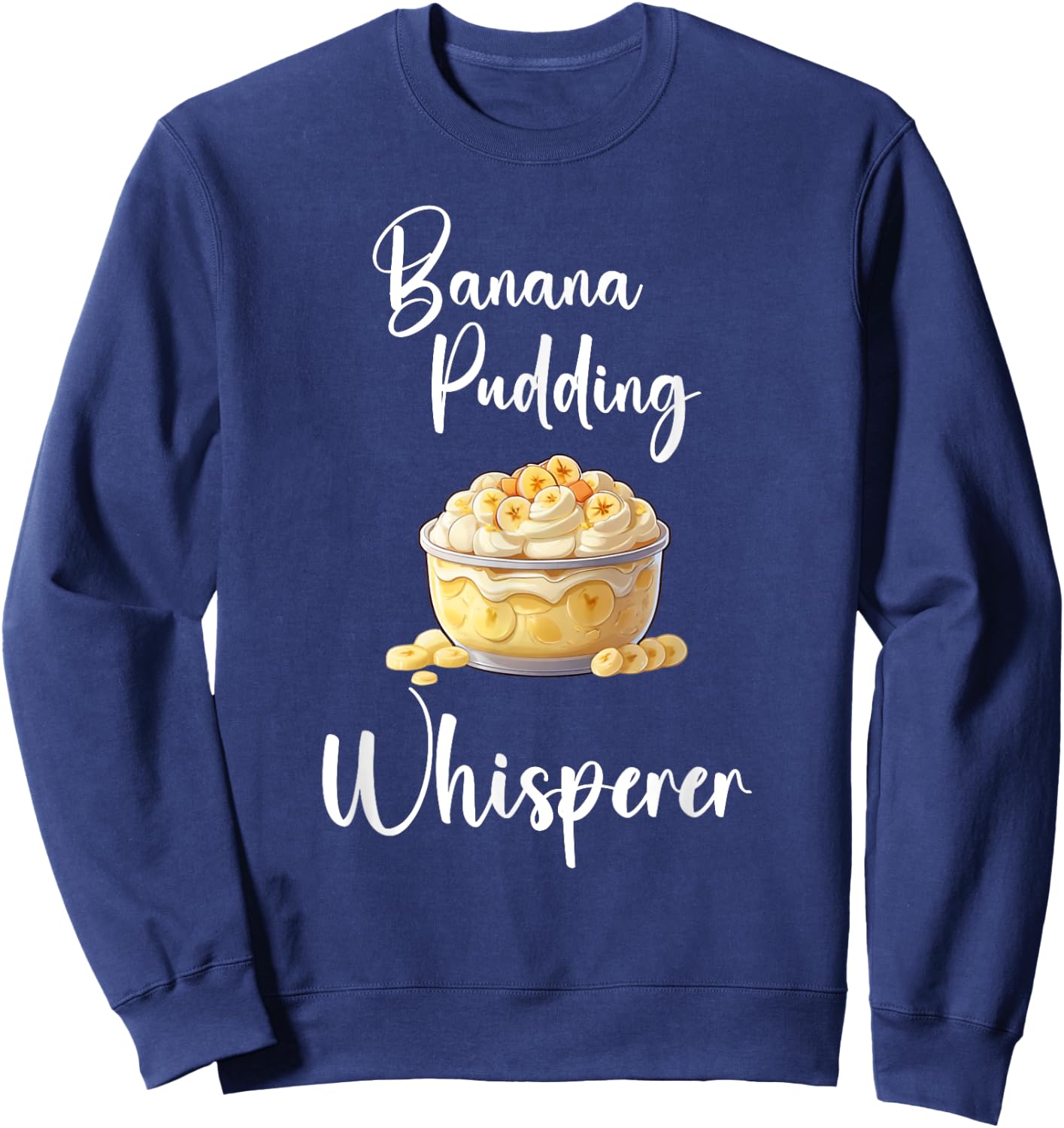 Banana Pudding Shirt Funny Banana Pudding Whisperer Sweatshirt - Sweatshirt | Navy