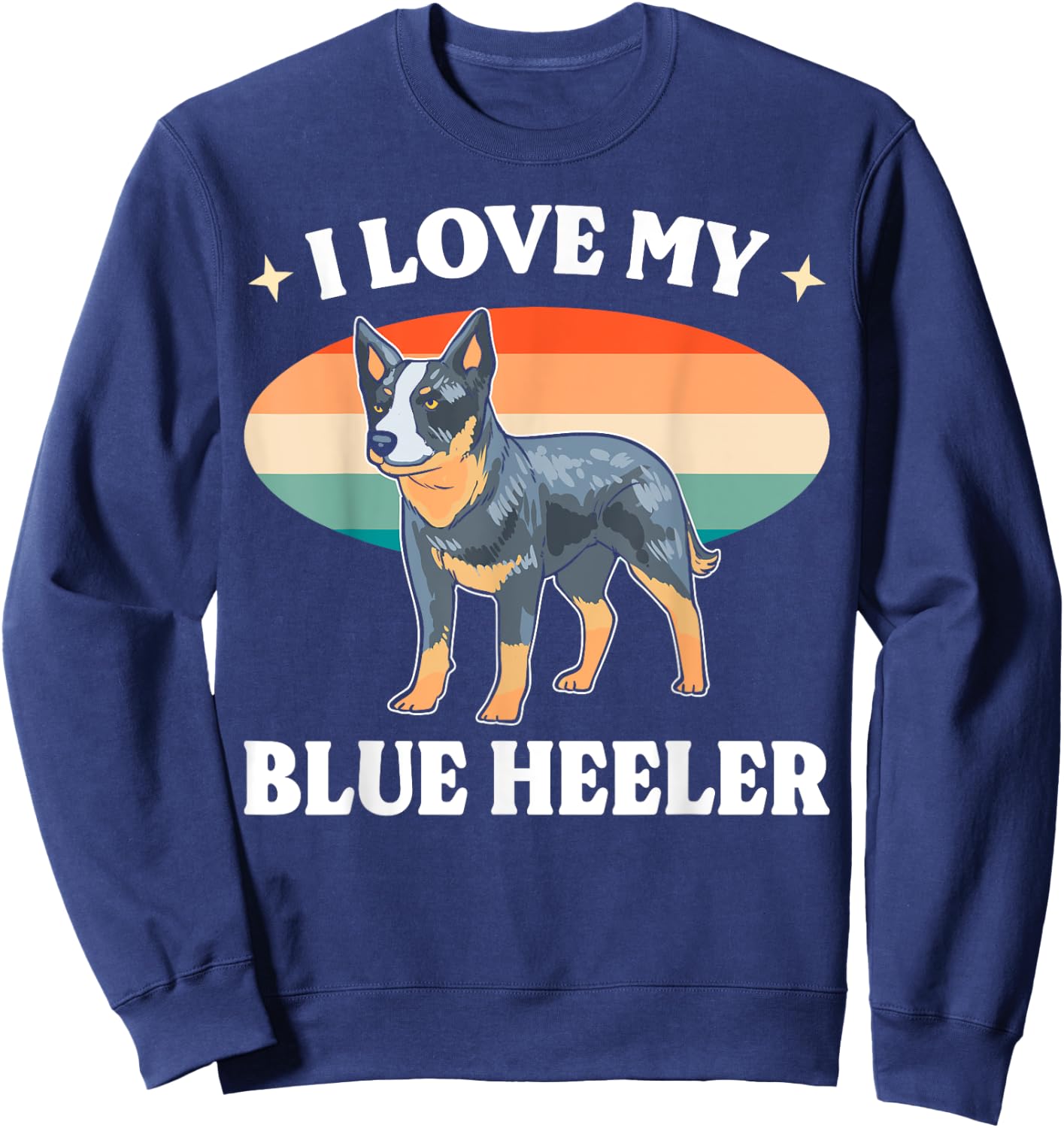 Cattle Dog Blue Heeler Must Haves I Love My Blue Heeler Men Women Sweatshirt - Sweatshirt | Navy