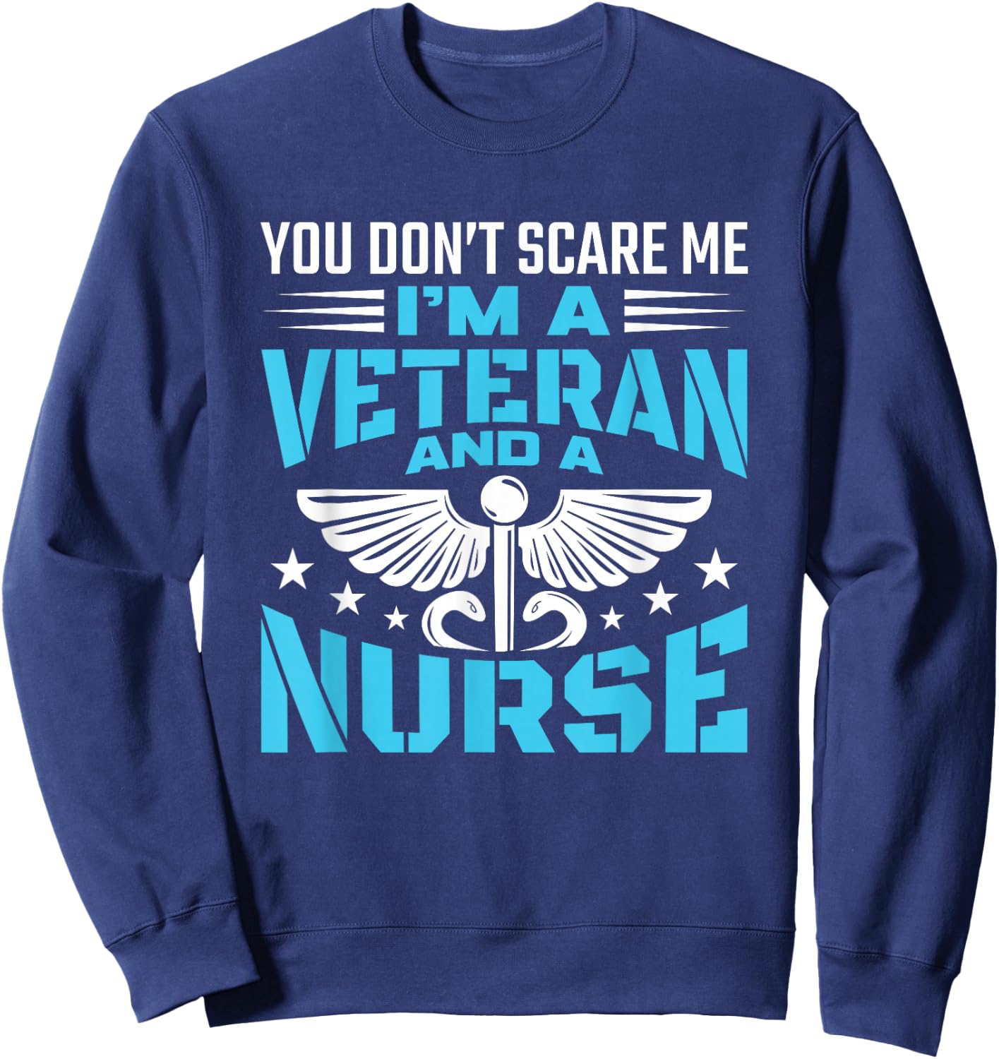 You Don't Scare Me I'm A Veteran And A Nurse - Veteran Nurse Sweatshirt - Sweatshirt | Navy