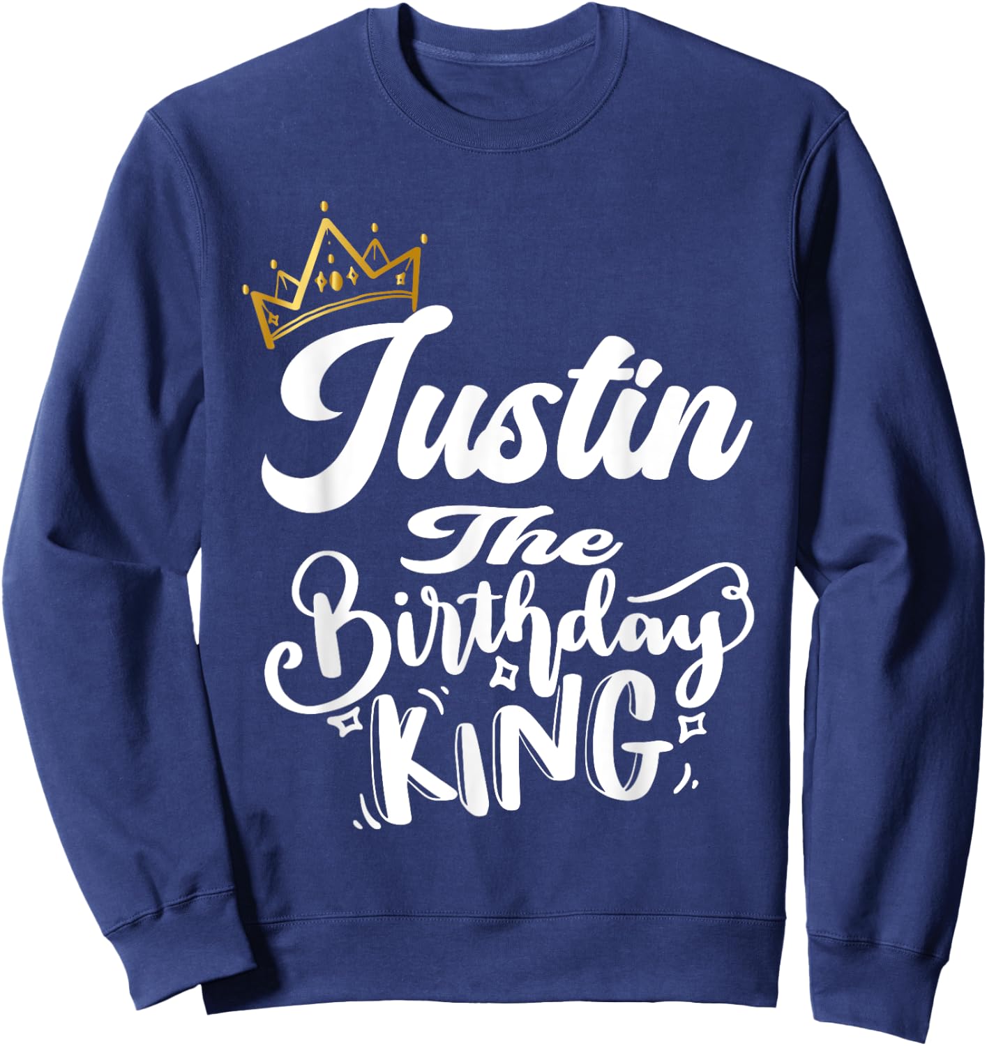 Justin The Birthday King Happy Birthday Shirt Men Boys Teens Sweatshirt - Sweatshirt | Navy
