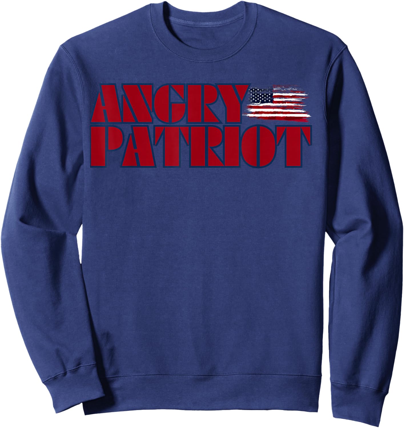 Angry Patriot American Patriot American Flag US Patriot Sweatshirt - Sweatshirt | Navy