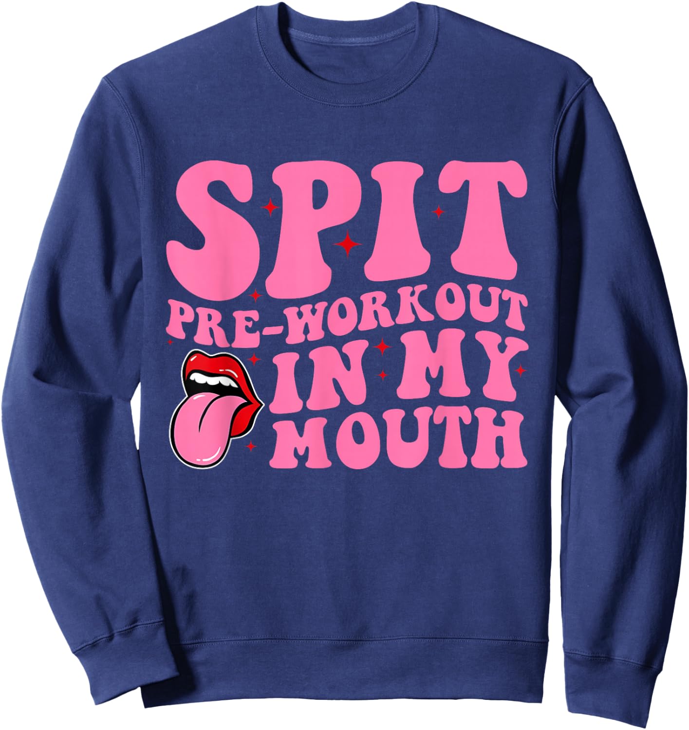 Spit Pre-Workout In My Mouth Funny Apparel Sweatshirt - Sweatshirt | Navy