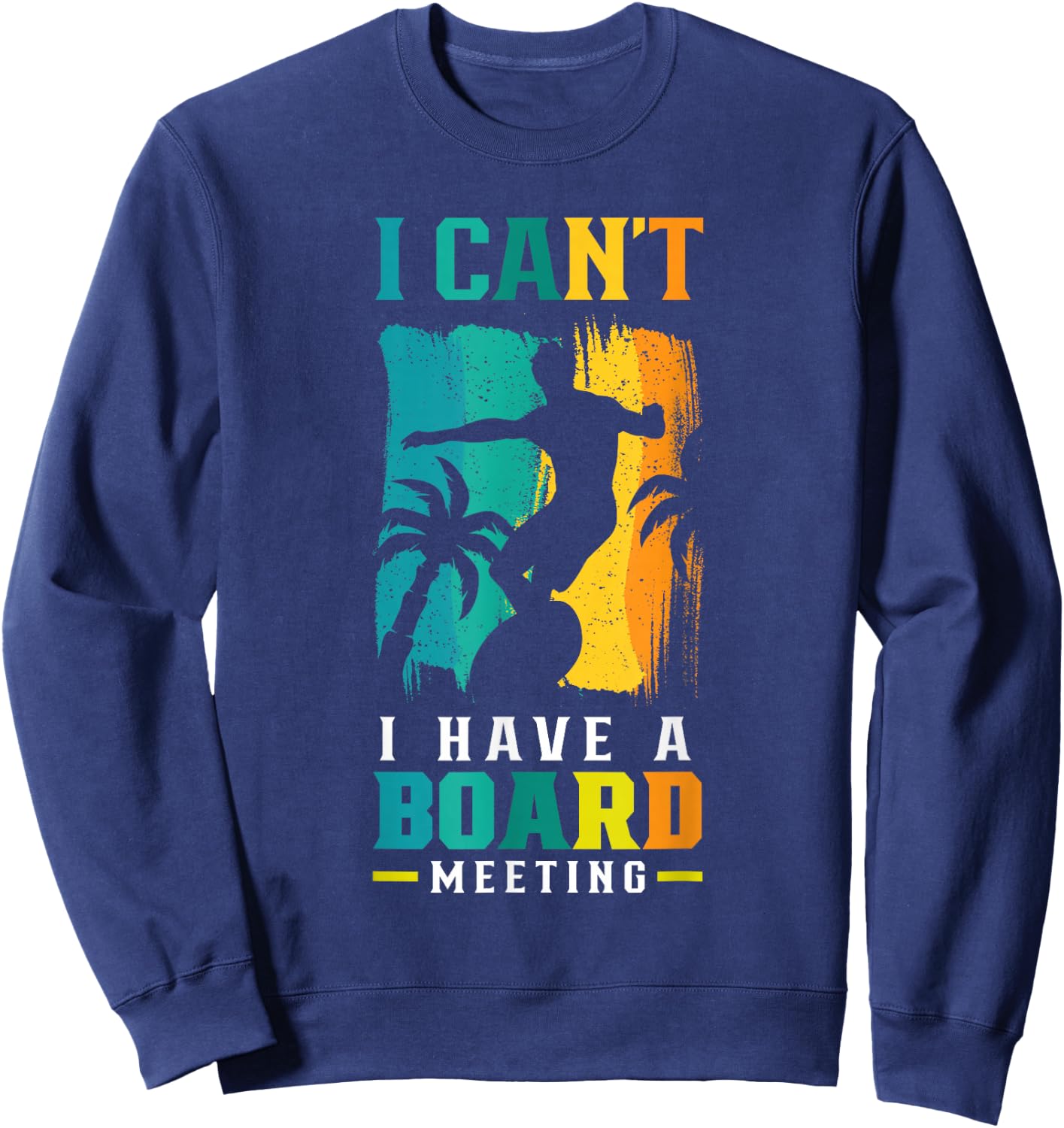 I Can't I Have A Board Meeting Surf Surfer Surfing Sayings Sweatshirt - Sweatshirt | Navy