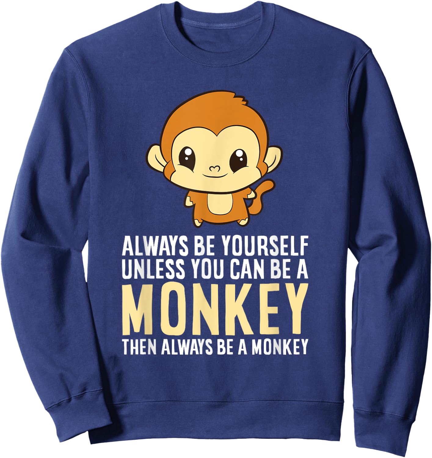 Always Be Yourself Unless You Can Be A Monkey Monkey Lover Sweatshirt - Sweatshirt | Navy