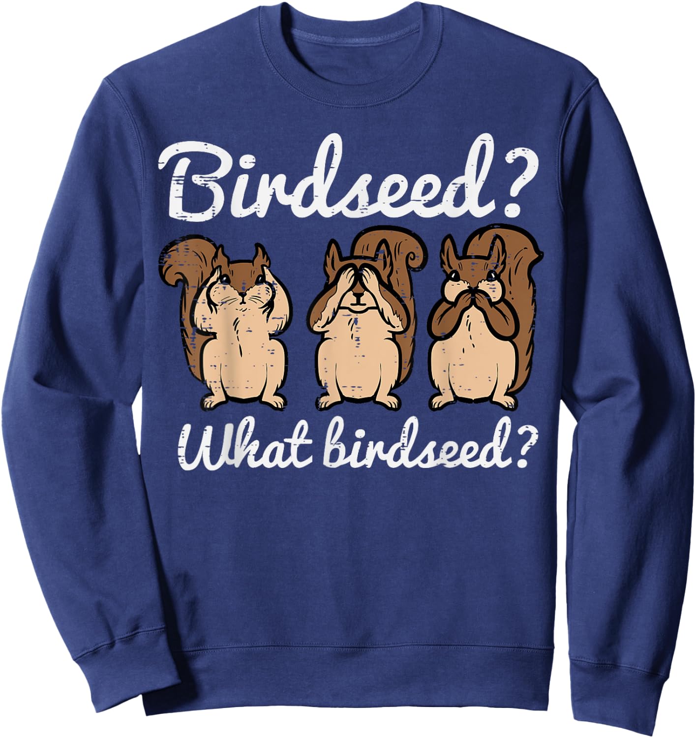 Squirrel What Birdseed Funny Chipmunk Rodent Women Kids Men Sweatshirt - Sweatshirt | Navy