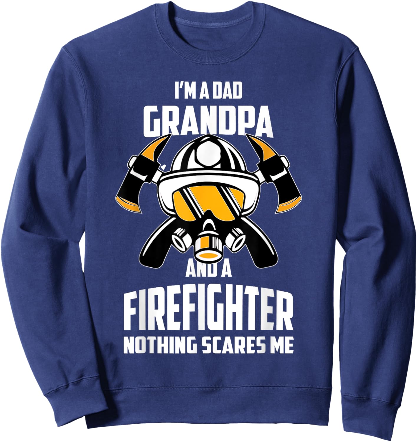I'm A Dad Grandpa Firefighter Fireman Father's Day Sweatshirt - Sweatshirt | Navy