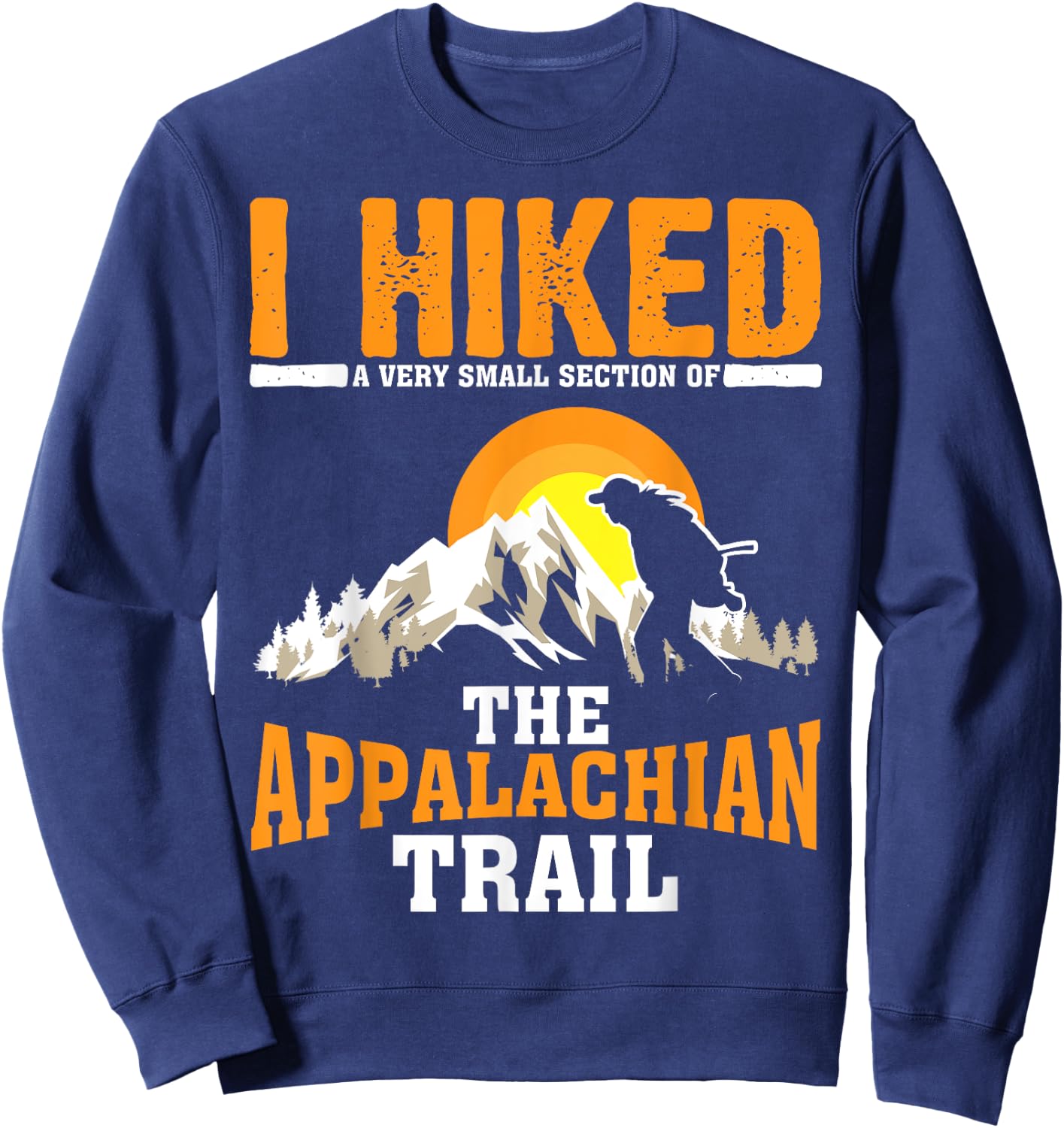 Funny Hiked Small Section Of Appalachian | Funny Hiker Gift Sweatshirt - Sweatshirt | Navy