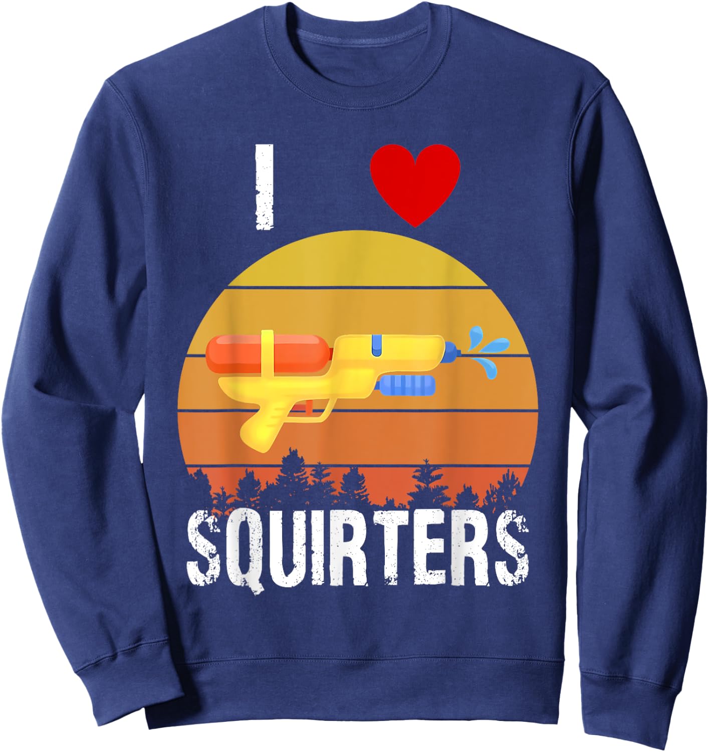 I Love Squirters Funny I Heart Squirters Water Gun Sweatshirt - Sweatshirt | Navy