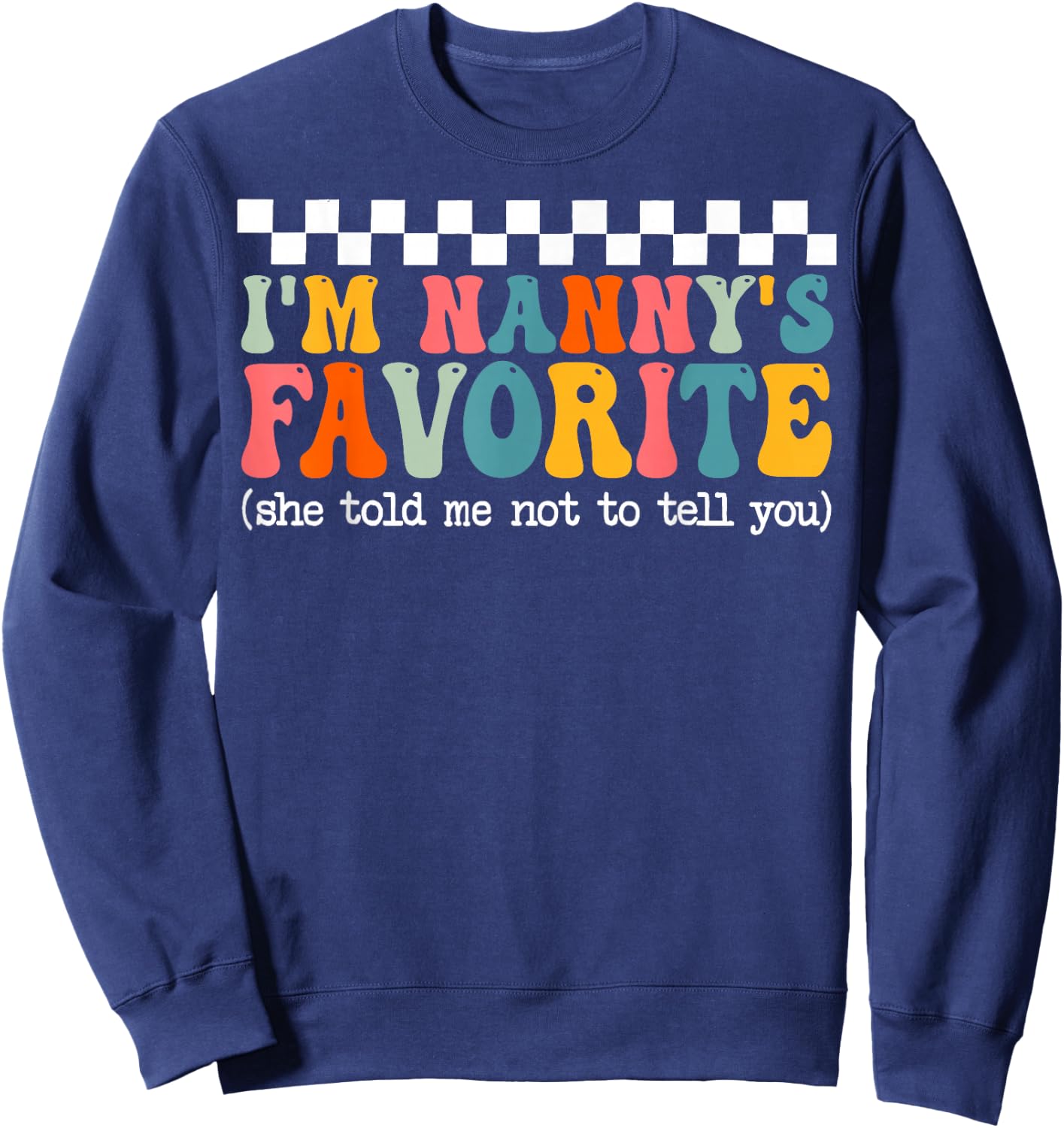Funny Nannys Favorite Son Daughter I'm Nanny's Favorite Sweatshirt - Sweatshirt | Navy