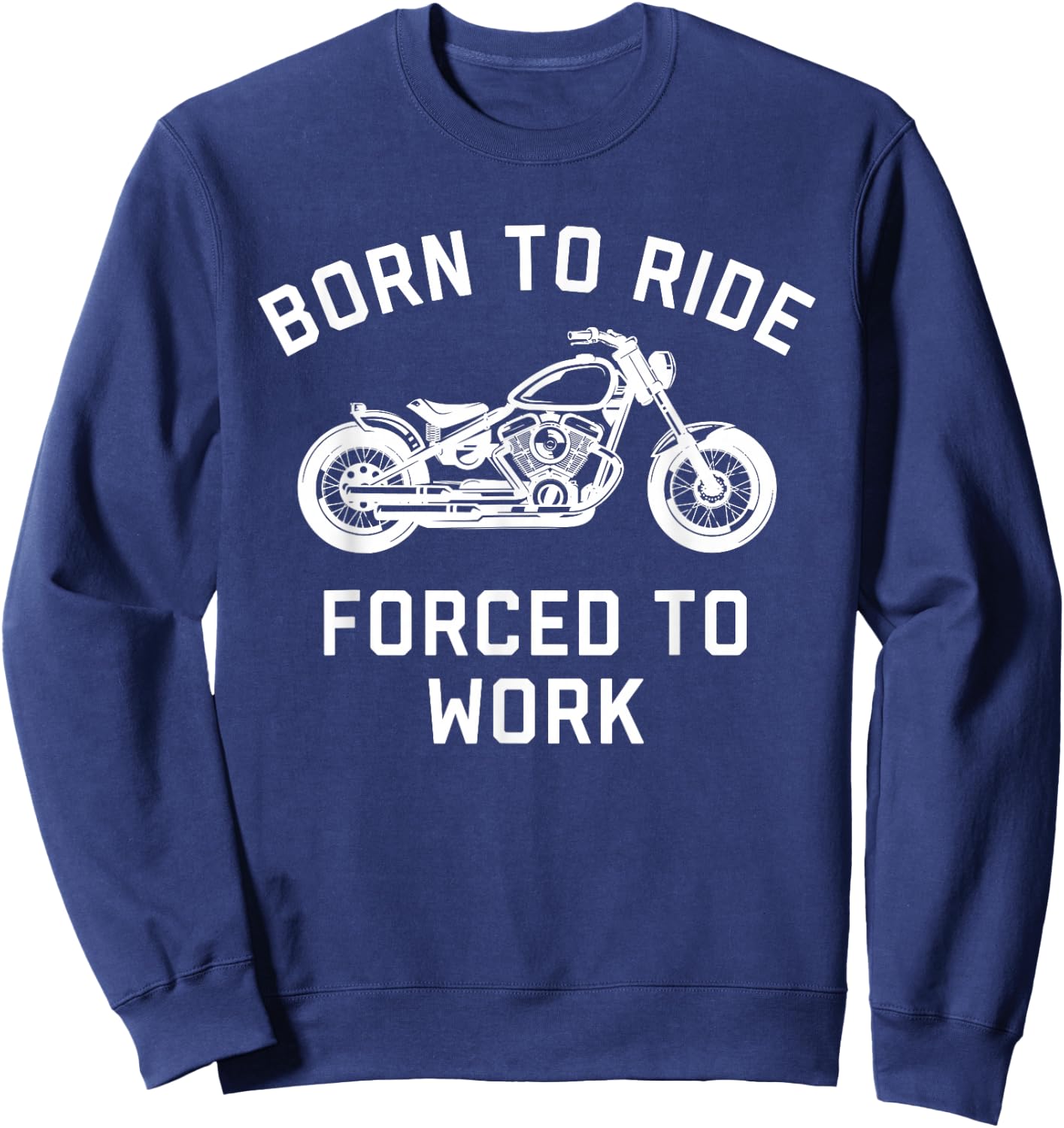 Born To Ride Forced To Work Motorcycle Sweatshirt - Sweatshirt | Navy