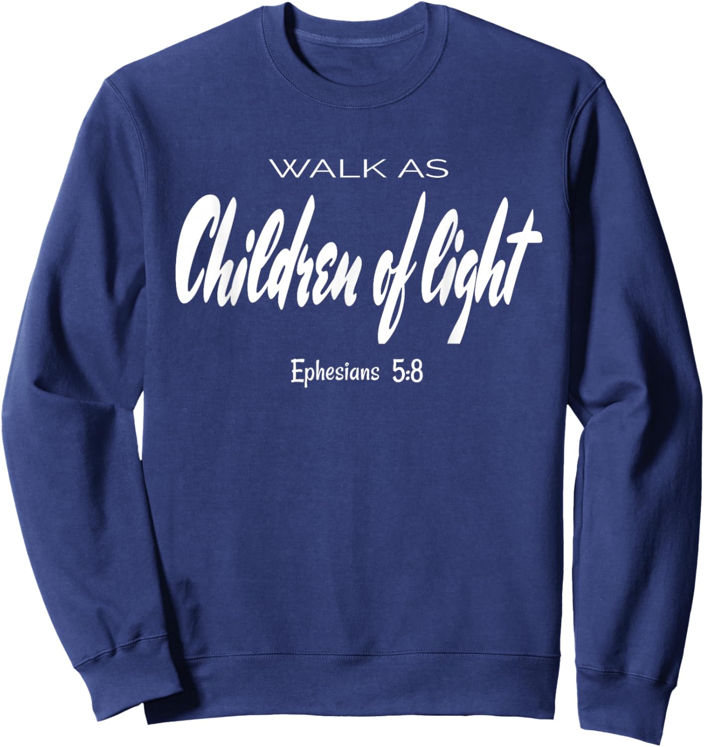 Walk As Children Of Light. Ephesians 5:8 Bible Verse Sweatshirt - Sweatshirt | Navy
