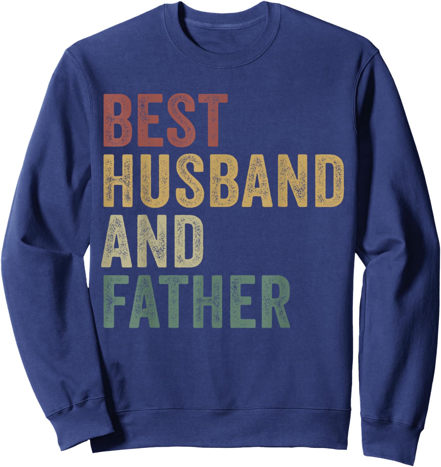 Best Husband And Dad Funny Daddy Married Man Legend Sweatshirt - Sweatshirt | Navy