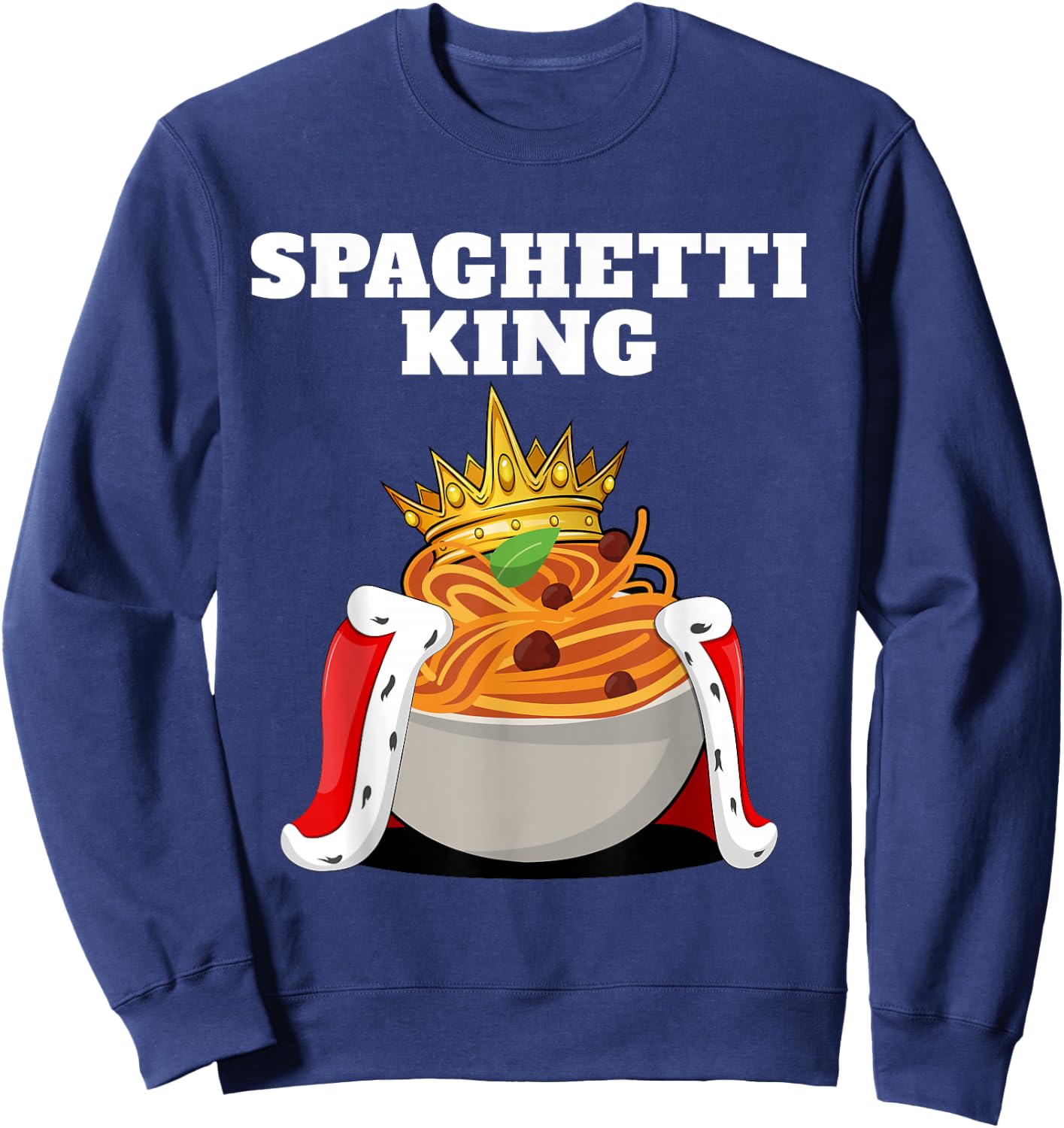 Spaghetti King | Pasta Lover Shirt | Italian Spaghetti Sweatshirt - Sweatshirt | Navy