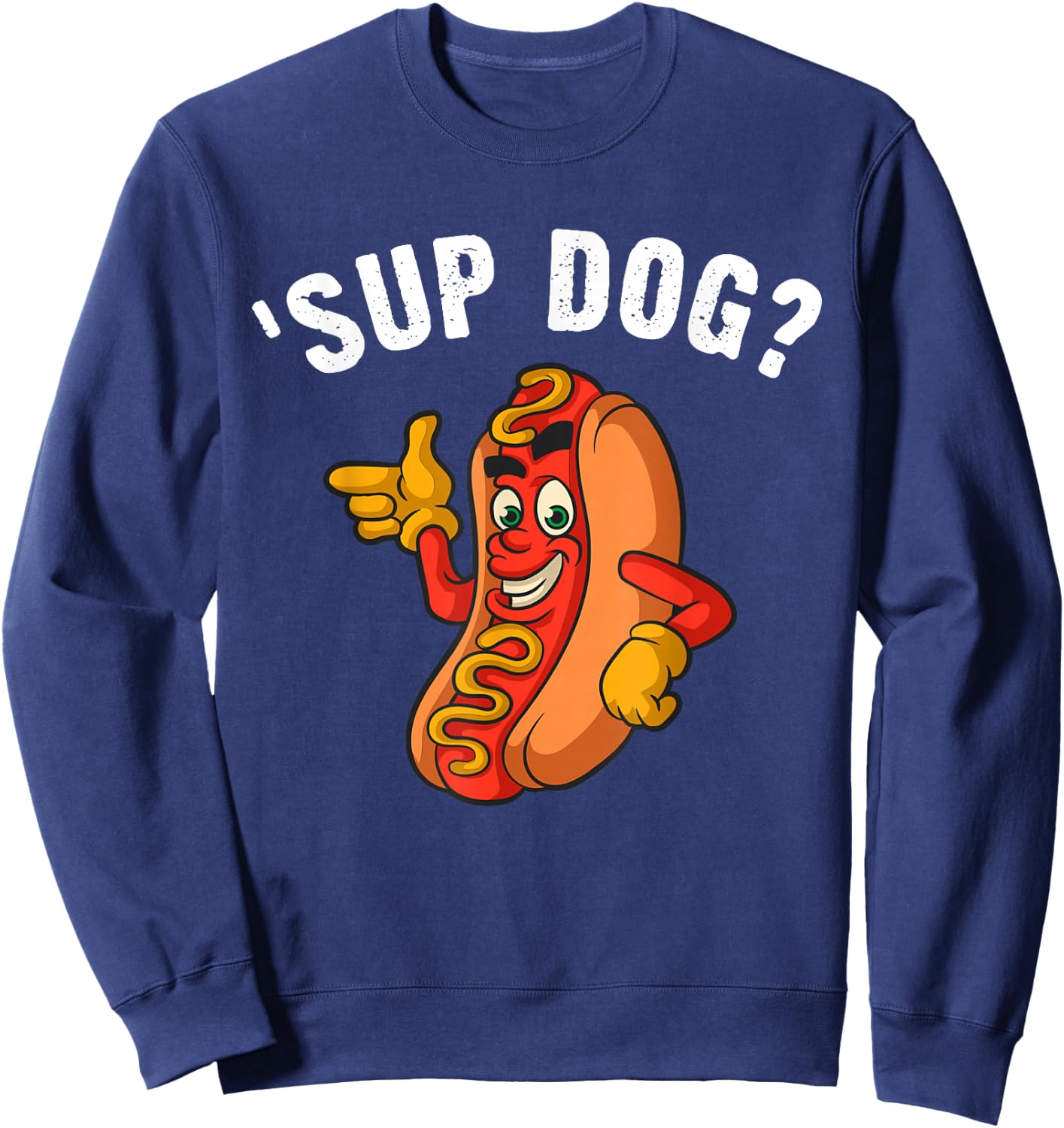 Sup Dog? Casual Cool Graphic For Fun-Loving Hotdog Lovers Sweatshirt - Sweatshirt | Navy
