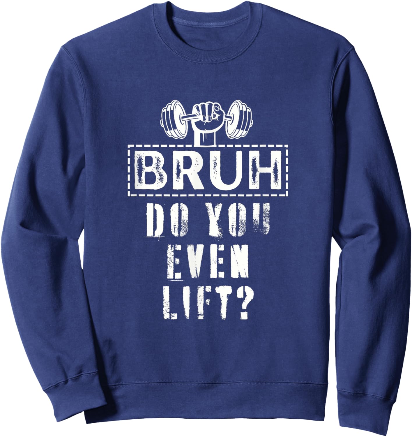 Bruh, Do You Even Lift? - Funny Gym Body Fitness Lovers Sweatshirt - Sweatshirt | Navy