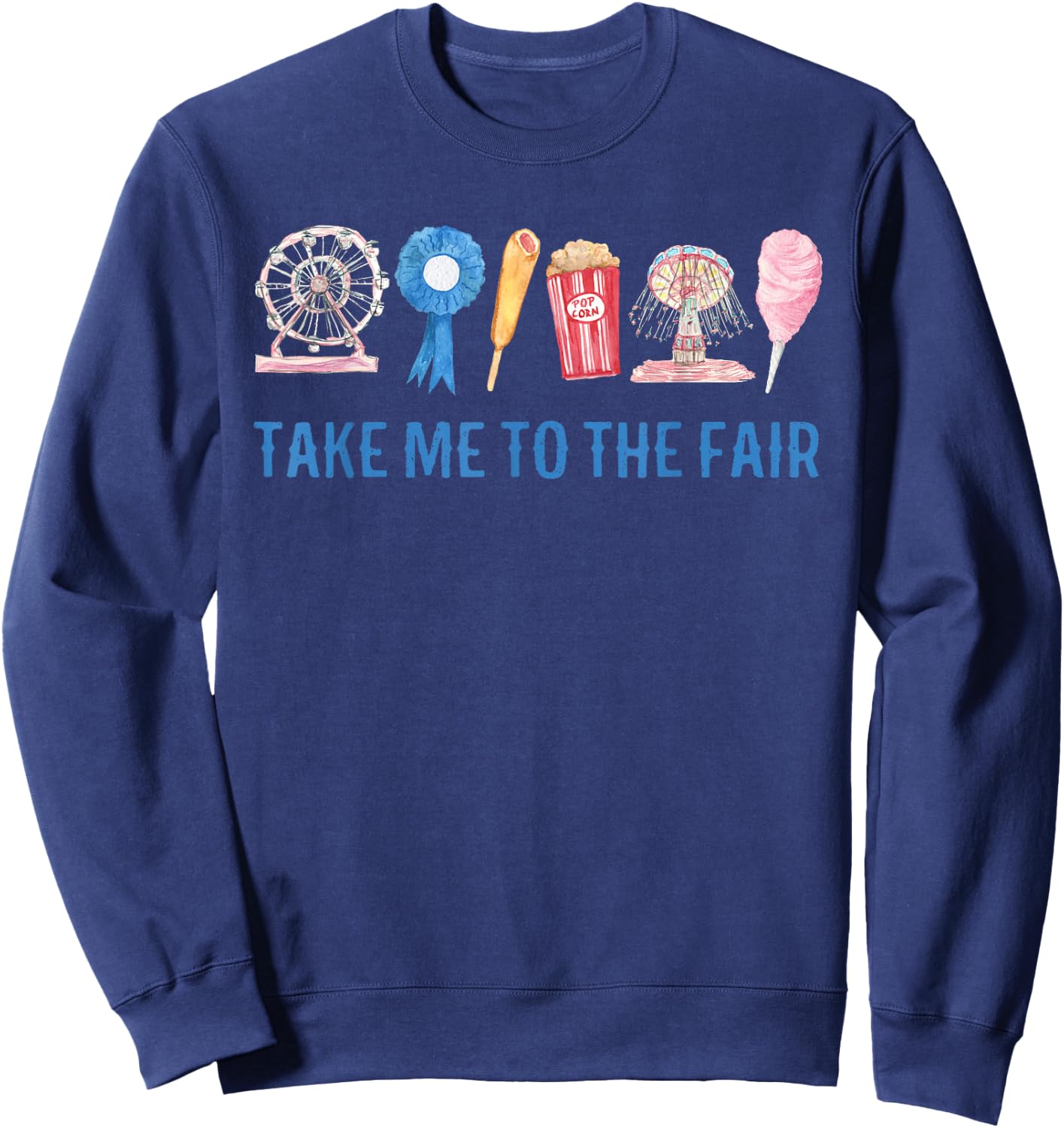 TAKE ME to The FAIR, County FAIR Birthday , State FAIR Sweatshirt - Sweatshirt | Navy