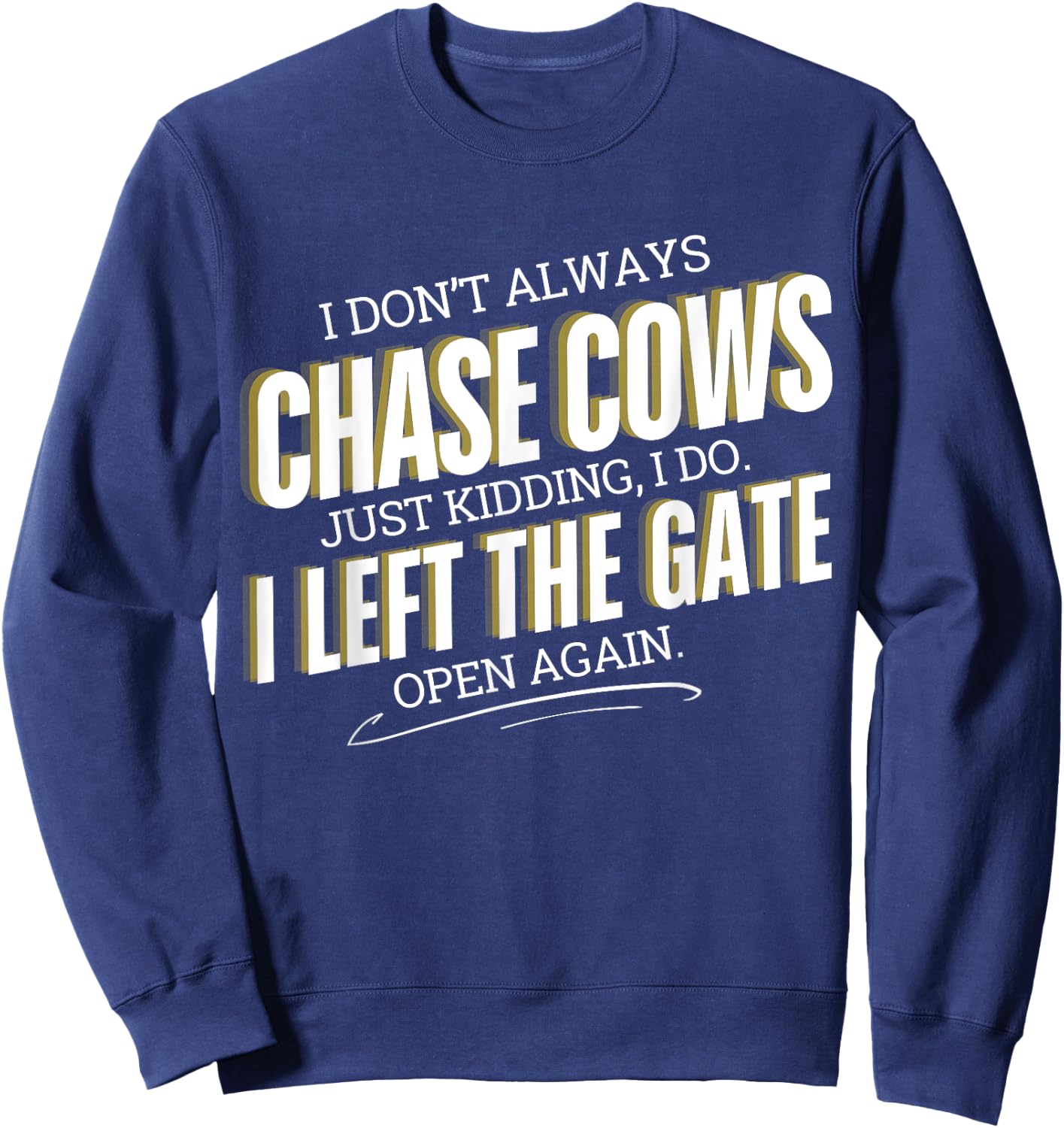 Funny Farmer I Don't Always Chase Cows Just Kidding Farming Sweatshirt - Sweatshirt | Navy