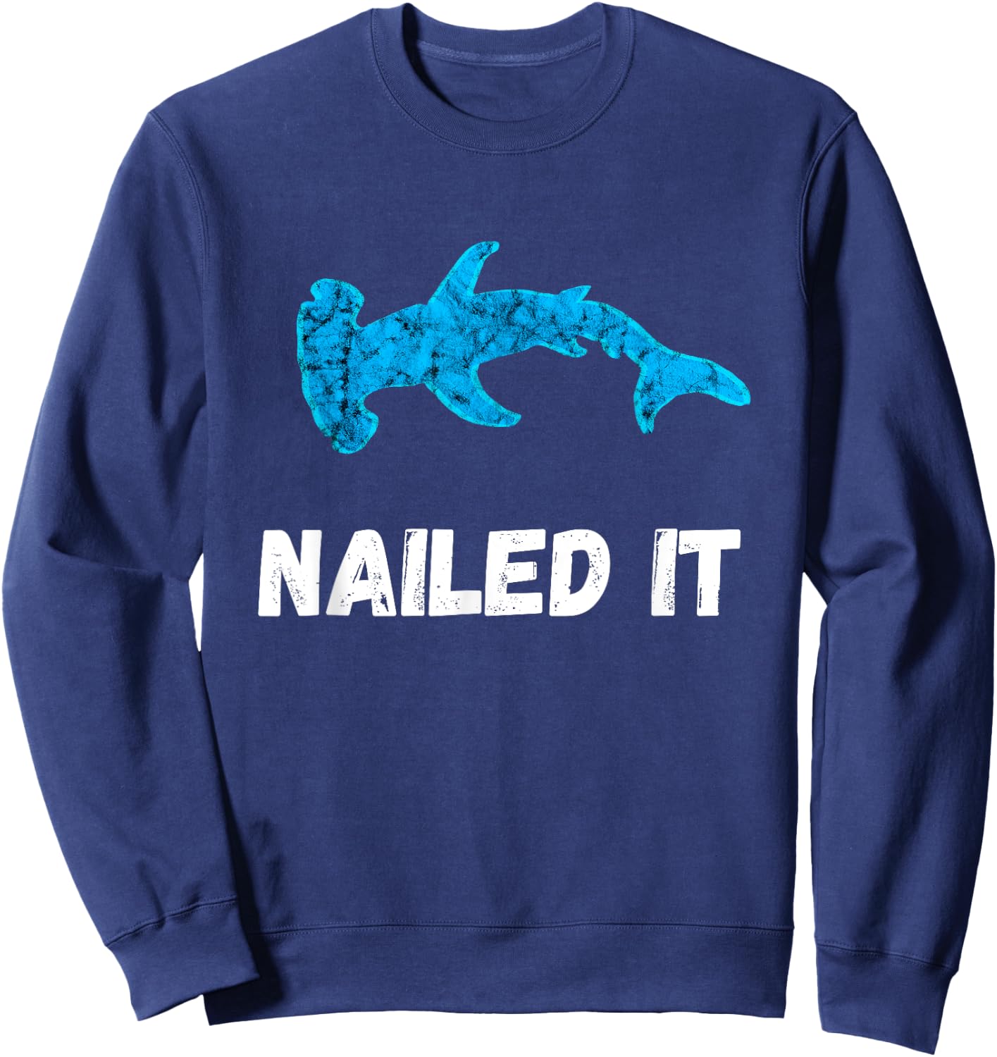 Nailed It Hammerhead Shark Sphyrna Funny Fish Pun Sweatshirt - Sweatshirt | Navy