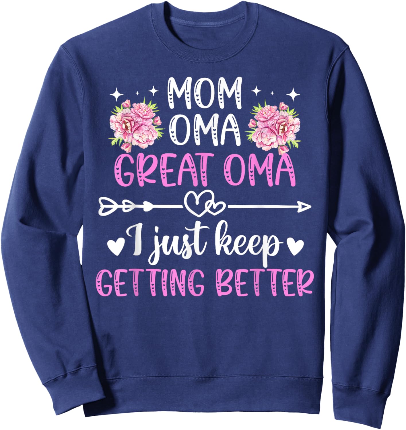 Mom Oma Great Oma Keep Getting Better Great Oma Sweatshirt - Sweatshirt | Navy